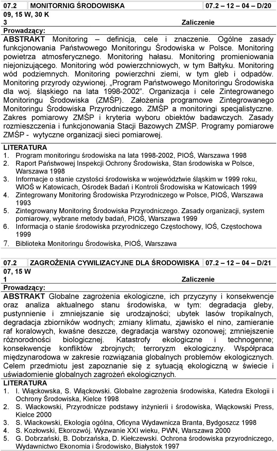 Monitoring powierzchni ziemi, w tym gleb i odpadów. Monitoring przyrody ożywionej. Program Państwowego Monitoringu Środowiska dla woj. śląskiego na lata 1998-2002.