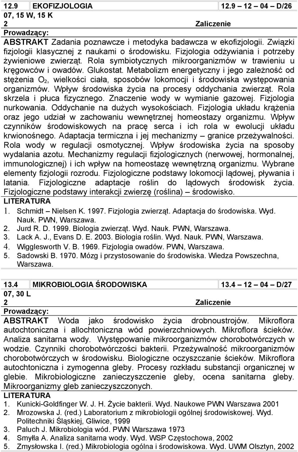 Metabolizm energetyczny i jego zależność od stężenia O 2, wielkości ciała, sposobów lokomocji i środowiska występowania organizmów. Wpływ środowiska życia na procesy oddychania zwierząt.