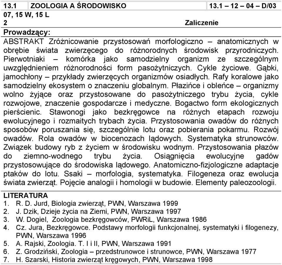 Pierwotniaki komórka jako samodzielny organizm ze szczególnym uwzględnieniem różnorodności form pasożytniczych. Cykle życiowe. Gąbki, jamochłony przykłady zwierzęcych organizmów osiadłych.