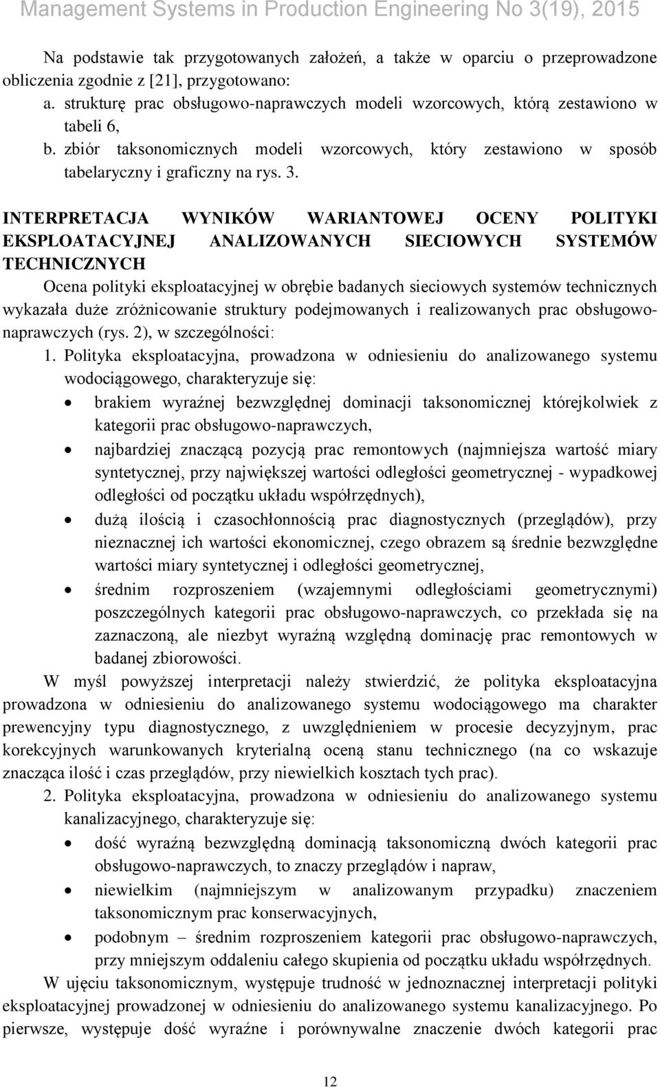 INTERPRETACJA WYNIKÓW WARIANTOWEJ OCENY POLITYKI EKSPLOATACYJNEJ ANALIZOWANYCH SIECIOWYCH SYSTEMÓW TECHNICZNYCH Ocena polityki eksploatacyjnej w obrębie badanych sieciowych systemów technicznych