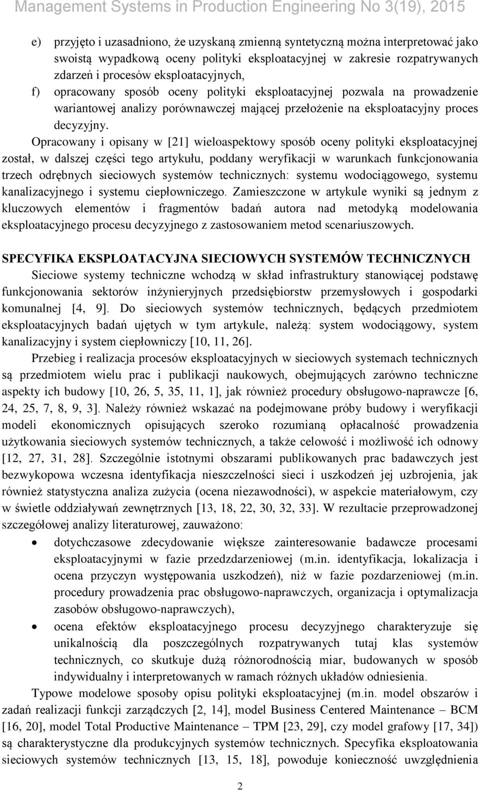 Opracowany i opisany w [21] wieloaspektowy sposób oceny polityki eksploatacyjnej został, w dalszej części tego artykułu, poddany weryfikacji w warunkach funkcjonowania trzech odrębnych sieciowych