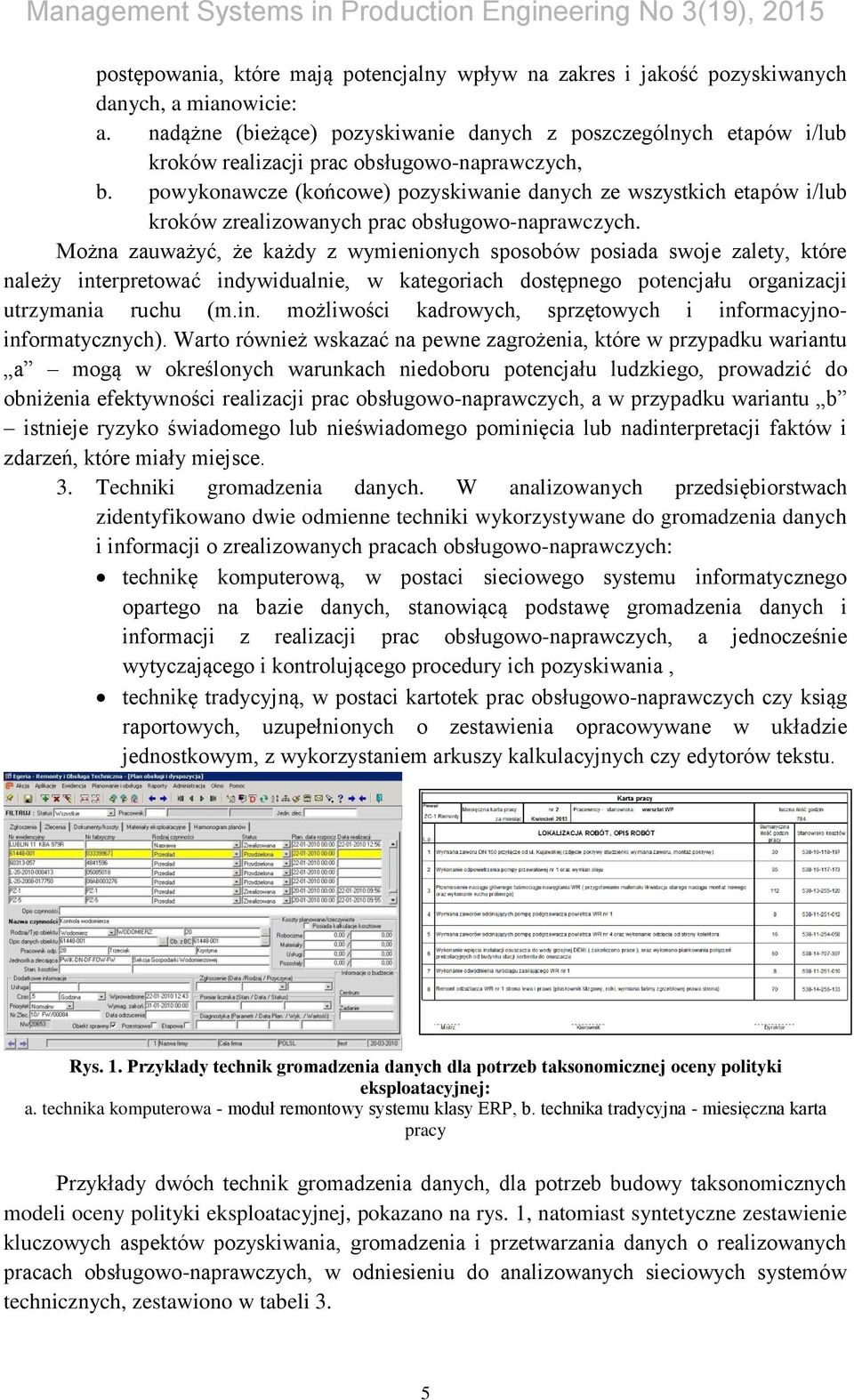 powykonawcze (końcowe) pozyskiwanie danych ze wszystkich etapów i/lub kroków zrealizowanych prac obsługowo-naprawczych.