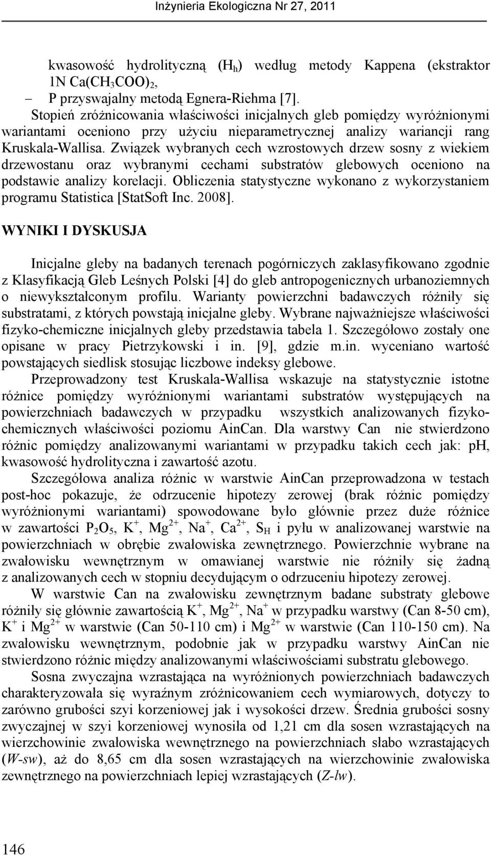 Związek wybranych cech wzrostowych drzew sosny z wiekiem drzewostanu oraz wybranymi cechami substratów glebowych oceniono na podstawie analizy korelacji.