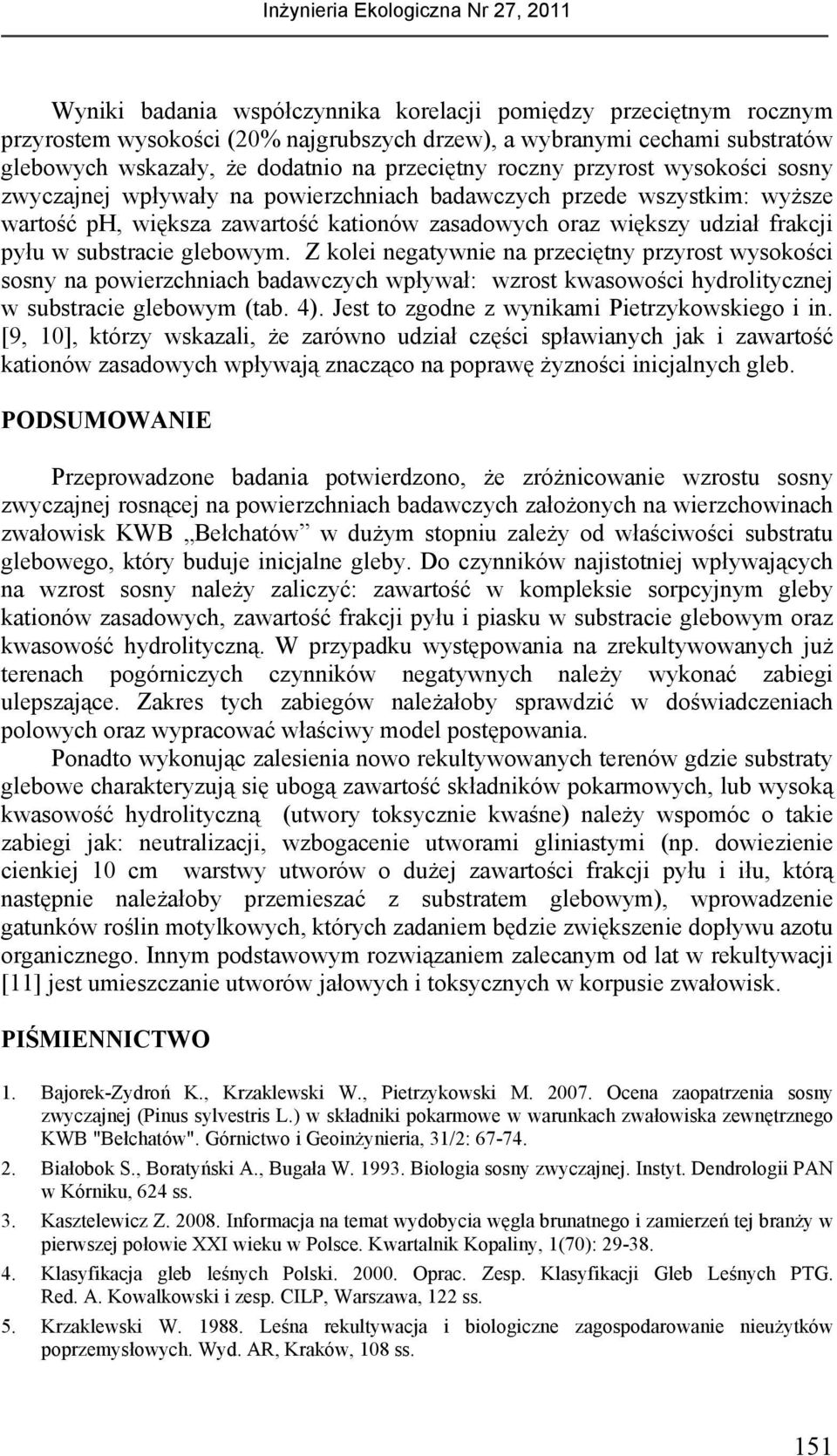 glebowym. Z kolei negatywnie na przeciętny przyrost wysokości sosny na powierzchniach badawczych wpływał: wzrost kwasowości hydrolitycznej w substracie glebowym (tab. 4).