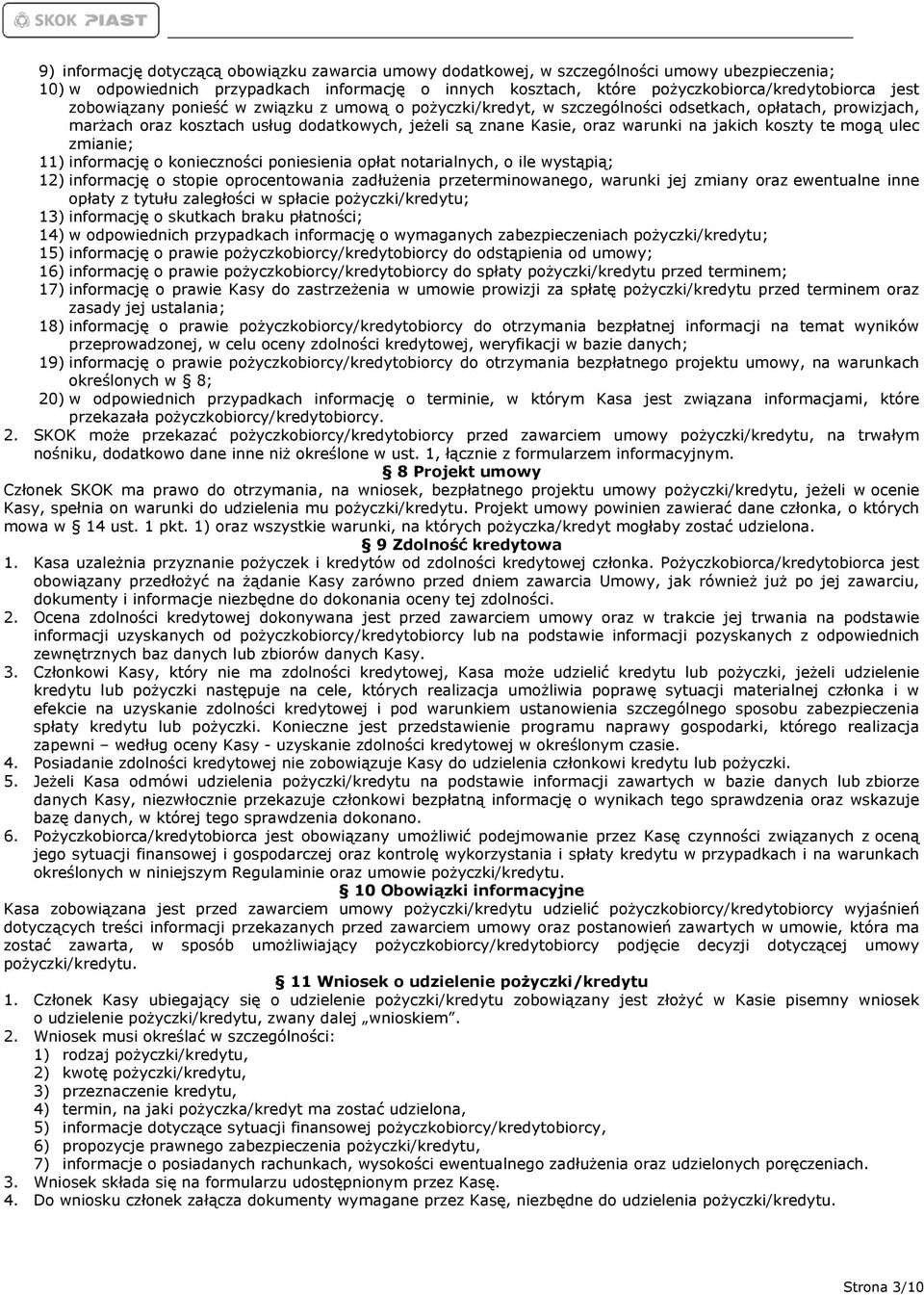 te mogą ulec zmianie; 11) informację o konieczności poniesienia opłat notarialnych, o ile wystąpią; 12) informację o stopie oprocentowania zadłużenia przeterminowanego, warunki jej zmiany oraz