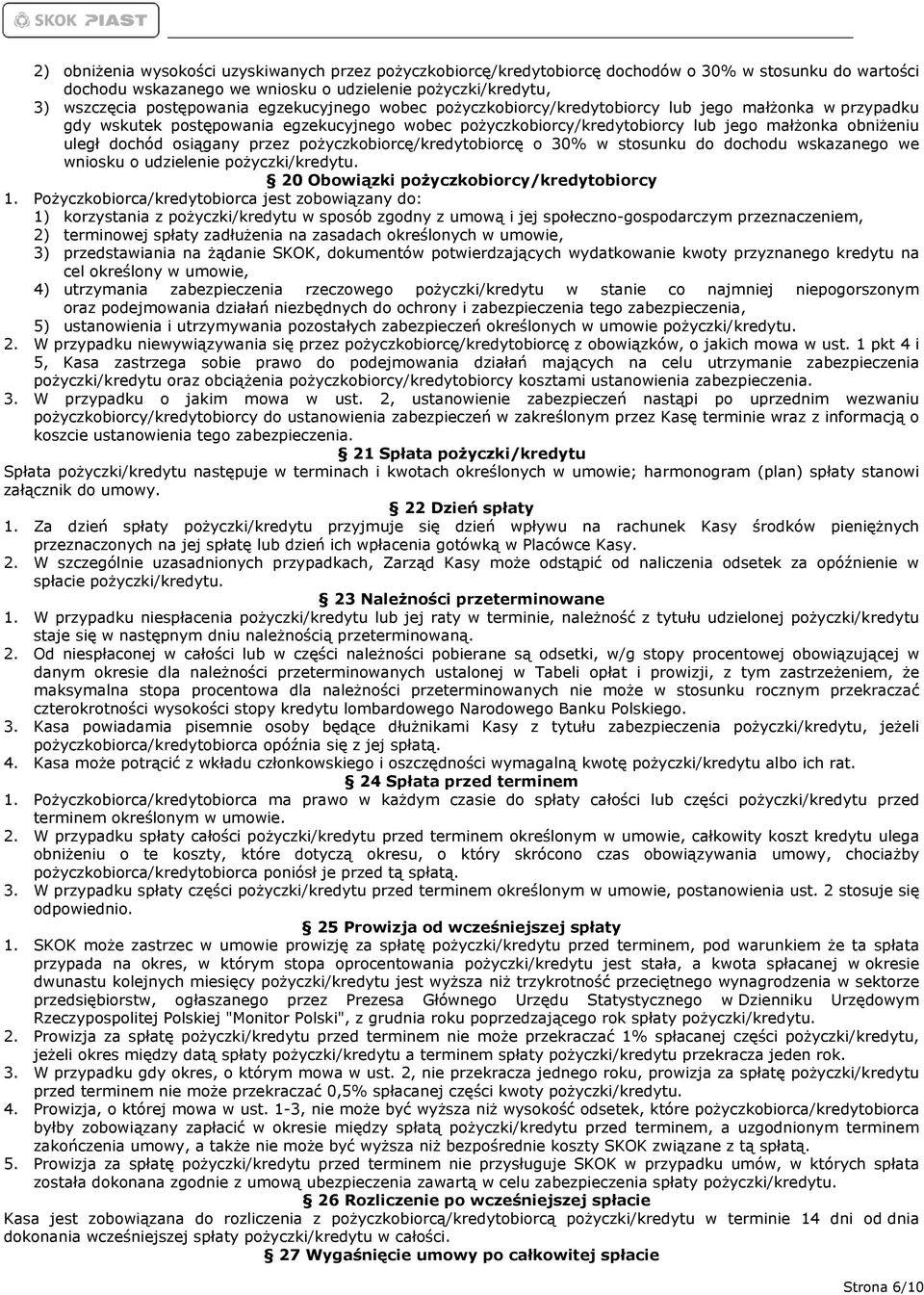 osiągany przez pożyczkobiorcę/kredytobiorcę o 30% w stosunku do dochodu wskazanego we wniosku o udzielenie 20 Obowiązki pożyczkobiorcy/kredytobiorcy 1.