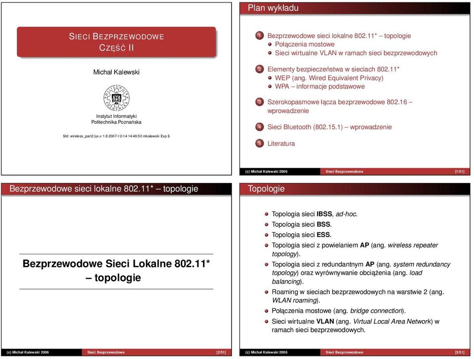 11* WEP (ang. Wired Equivalent Privacy) WPA informacje podstawowe 3 Szerokopasmowe łacza bezprzewodowe 802.16 wprowadzenie 4 Sieci Bluetooth (802.15.