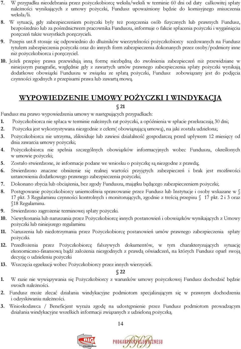 W sytuacji, gdy zabezpieczeniem pożyczki były też poręczenia osób fizycznych lub prawnych Fundusz, bezpośrednio lub za pośrednictwem pracownika Funduszu, informuje o fakcie spłacenia pożyczki i