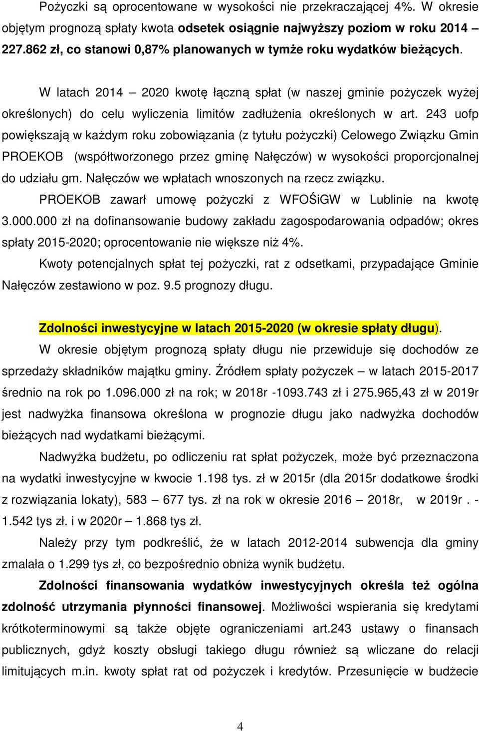 W latach 2014 2020 kwotę łączną spłat (w naszej gminie pożyczek wyżej określonych) do celu wyliczenia limitów zadłużenia określonych w art.