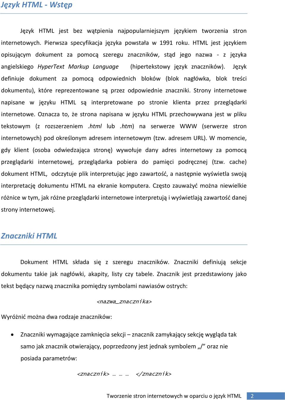 Język definiuje dokument za pomocą odpowiednich bloków (blok nagłówka, blok treści dokumentu), które reprezentowane są przez odpowiednie znaczniki.