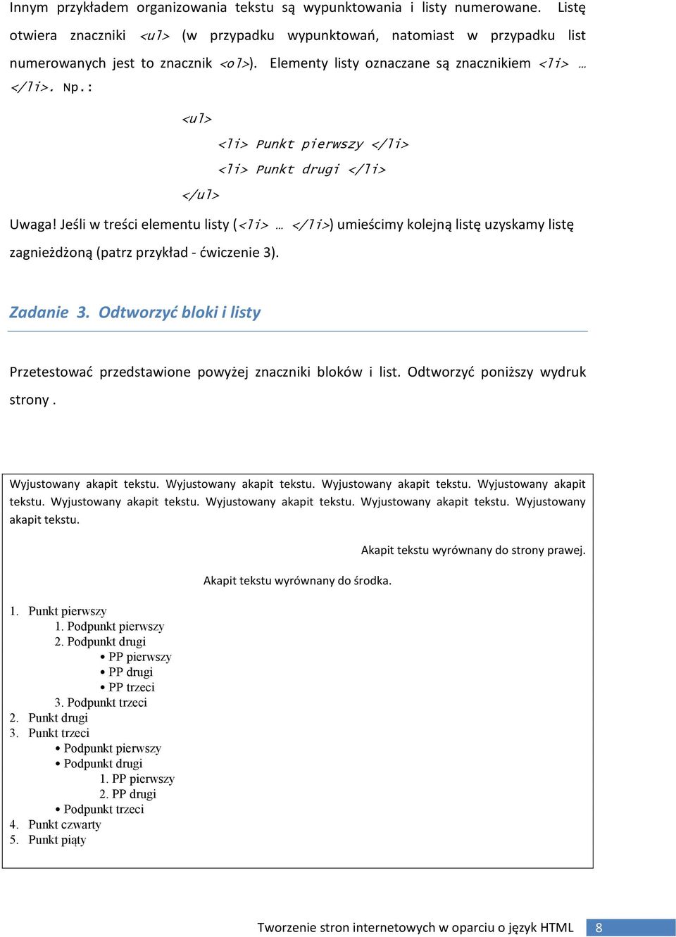 Jeśli w treści elementu listy (<li> </li>) umieścimy kolejną listę uzyskamy listę zagnieżdżoną (patrz przykład - ćwiczenie 3). Zadanie 3.