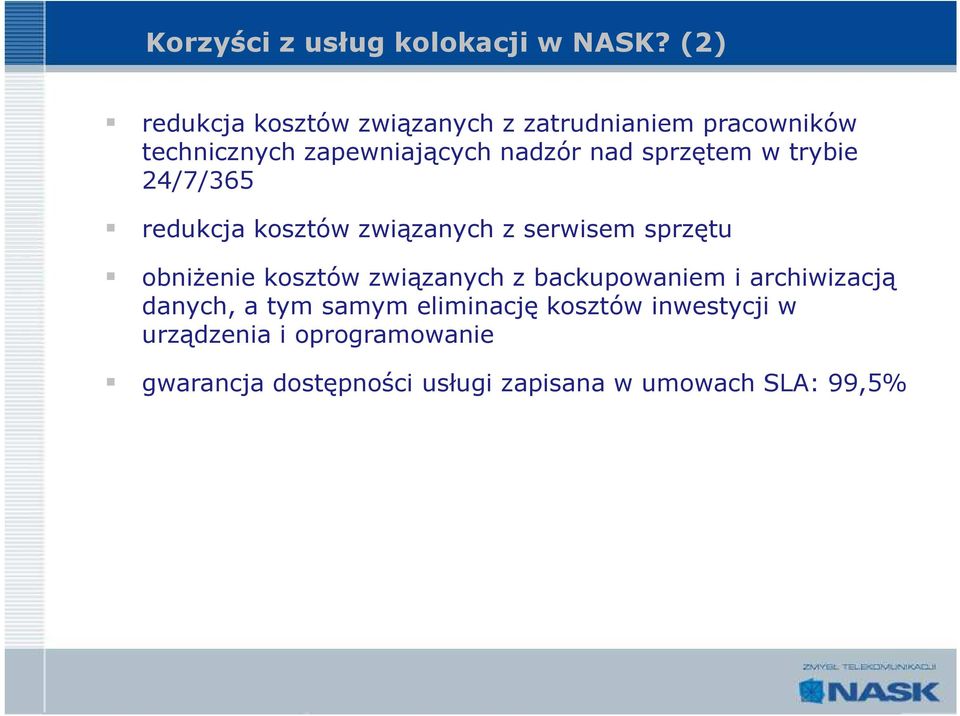 sprzętem w trybie 24/7/365 redukcja kosztów związanych z serwisem sprzętu obniŝenie kosztów