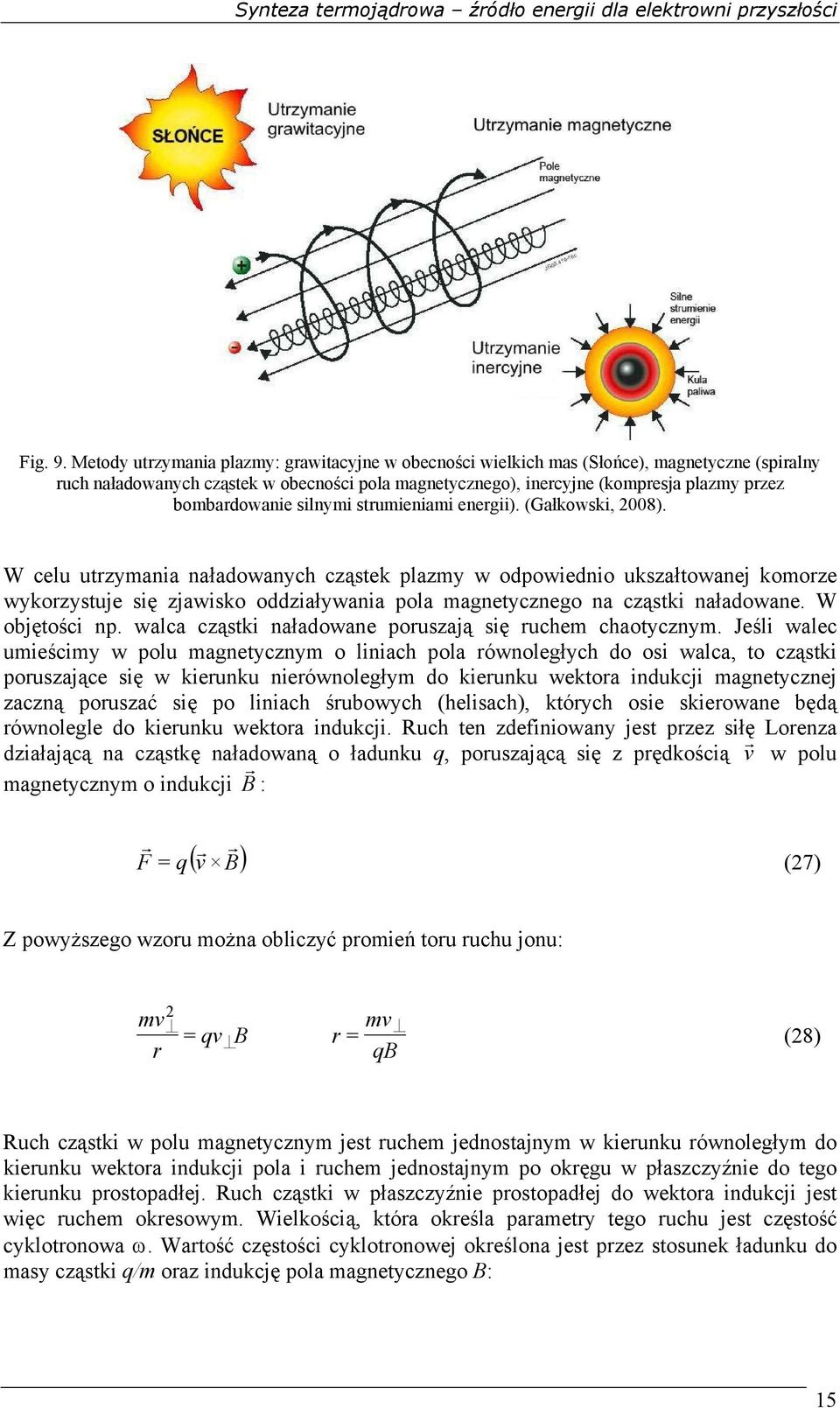 bombardowanie silnymi strumieniami energii). (Gałkowski, 2008).