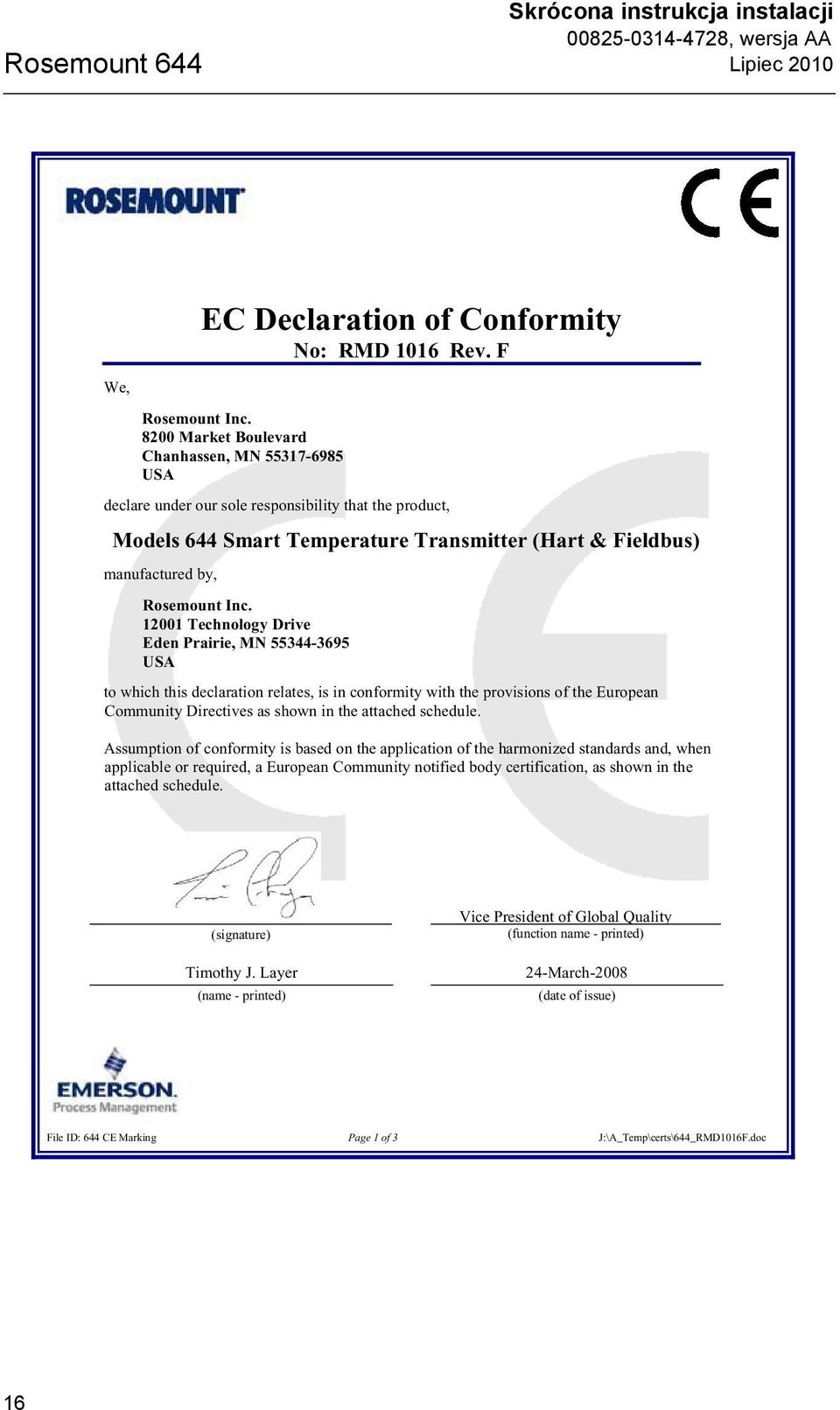 12001 Technology Drive Eden Prairie, MN 55344-3695 USA to which this declaration relates, is in conformity with the provisions of the European Community Directives as shown in the attached schedule.