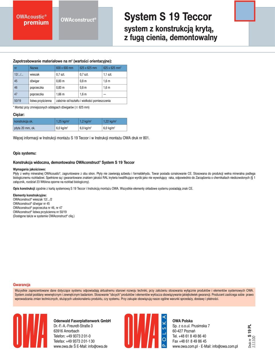 mm) Ciężar: konstrukcja ok.,5 kg/m, kg/m, kg/m płyta 0 mm, ok.,0 kg/m,0 kg/m,0 kg/m Więcej informacji w Instrukcji montażu S 9 Teccor i w Instrukcji montażu OWA druk nr 80.