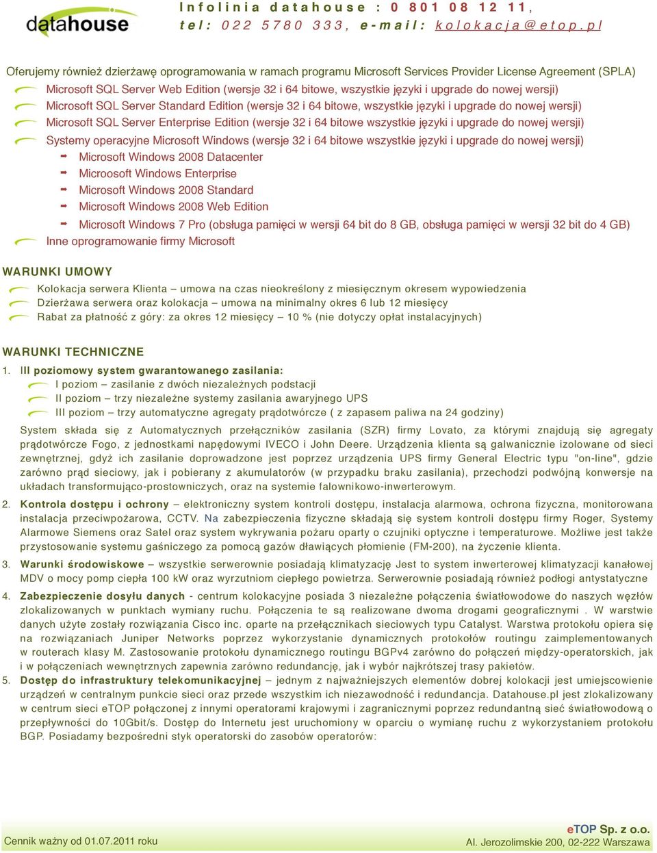 języki i upgrade do nowej wersji) Systemy operacyjne Microsoft Windows (wersje 32 i 64 bitowe wszystkie języki i upgrade do nowej wersji) Microsoft Windows 2008 Datacenter Microosoft Windows