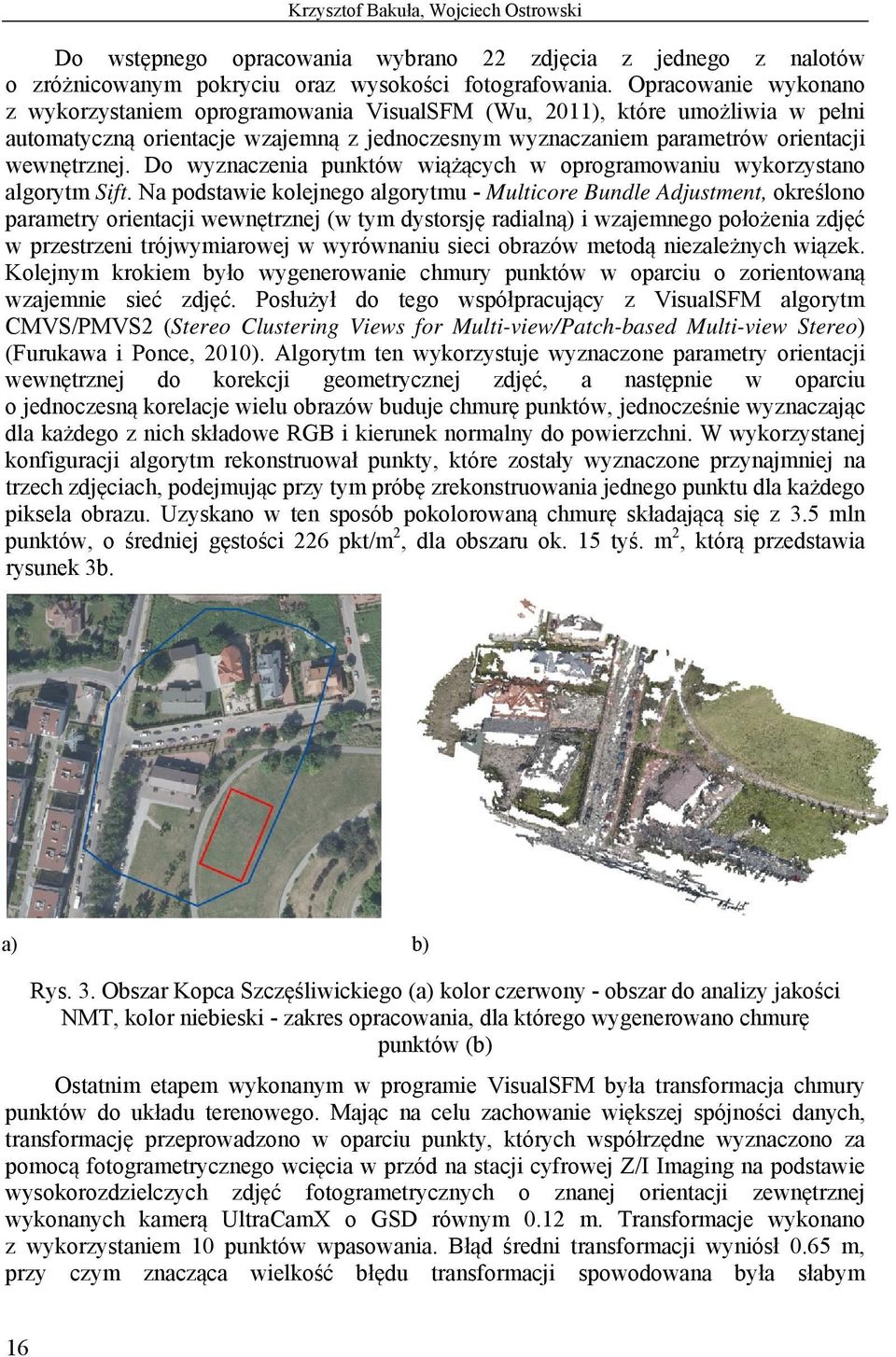 Do wyznaczenia punktów wiążących w oprogramowaniu wykorzystano algorytm Sift.