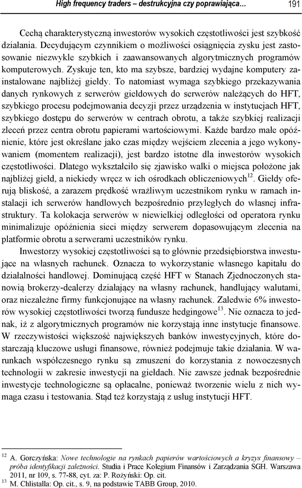 Zyskuje ten, kto ma szybsze, bardziej wydajne komputery zainstalowane najbliżej giełdy.