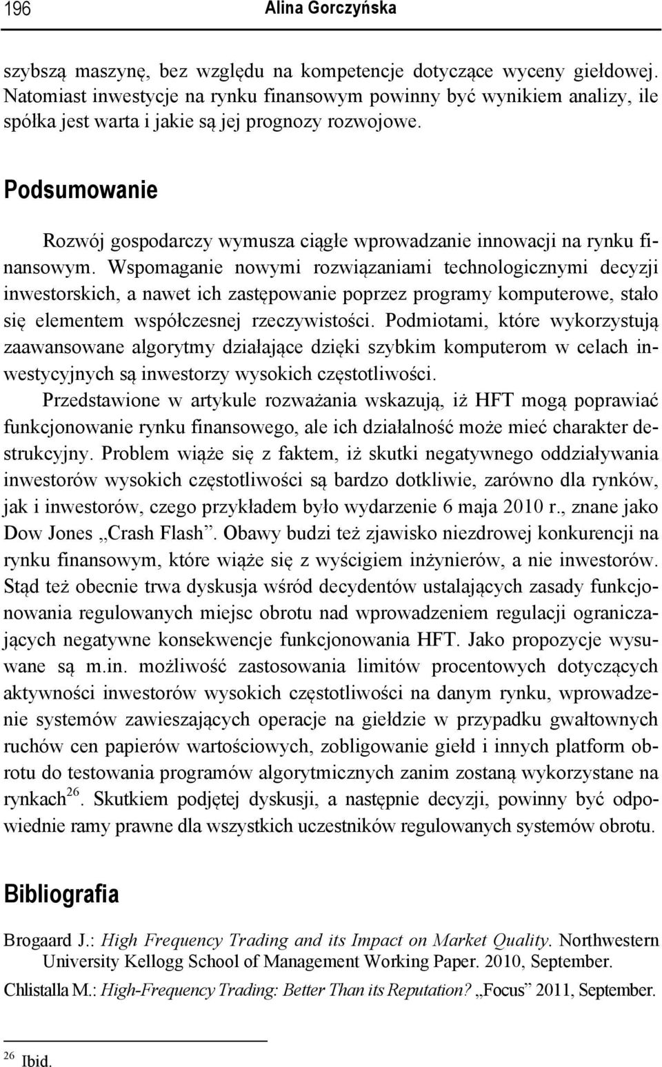 Podsumowanie Rozwój gospodarczy wymusza ciągłe wprowadzanie innowacji na rynku finansowym.