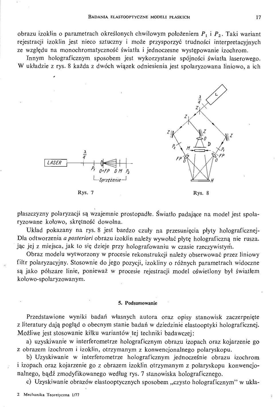 Innym holograficznym sposobem jest wykorzystanie spójnoś ci ś wiatła laserowego. W układzie z rys. 8 każ da z dwóch wią zek odniesienia jest spolaryzowana liniowo, a ich LASER Rys. 7 Rys.