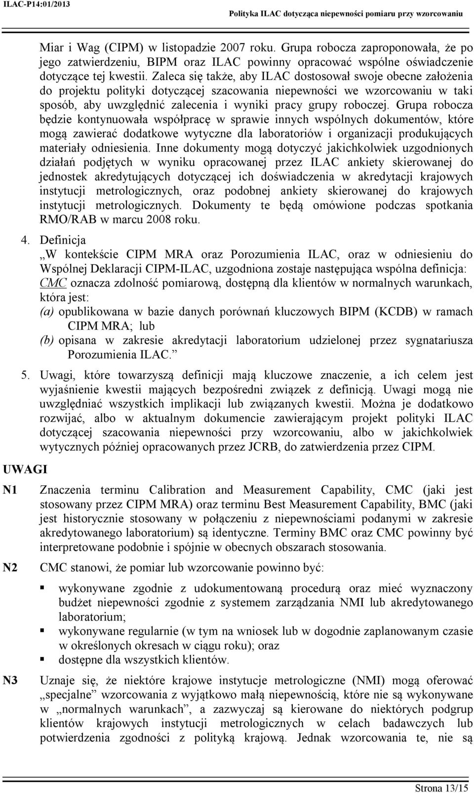 roboczej. Grupa robocza będzie kontynuowała współpracę w sprawie innych wspólnych dokumentów, które mogą zawierać dodatkowe wytyczne dla laboratoriów i organizacji produkujących materiały odniesienia.