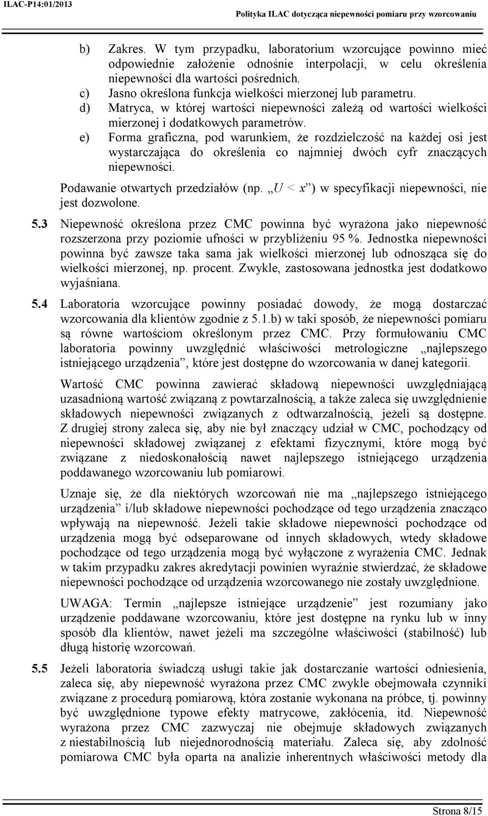 e) Forma graficzna, pod warunkiem, że rozdzielczość na każdej osi jest wystarczająca do określenia co najmniej dwóch cyfr znaczących niepewności. Podawanie otwartych przedziałów (np.