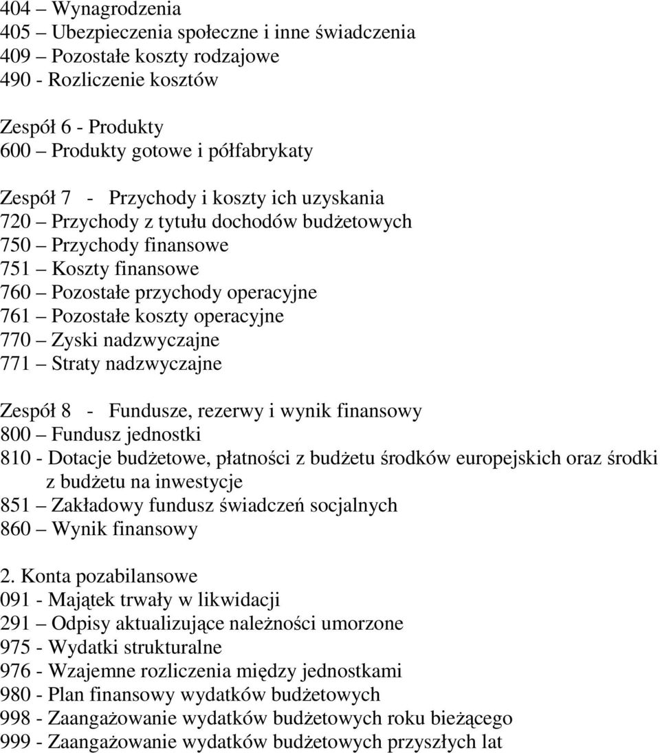 771 Straty nadzwyczajne Zespół 8 - Fundusze, rezerwy i wynik finansowy 800 Fundusz jednostki 810 - Dotacje budżetowe, płatności z budżetu środków europejskich oraz środki z budżetu na inwestycje 851