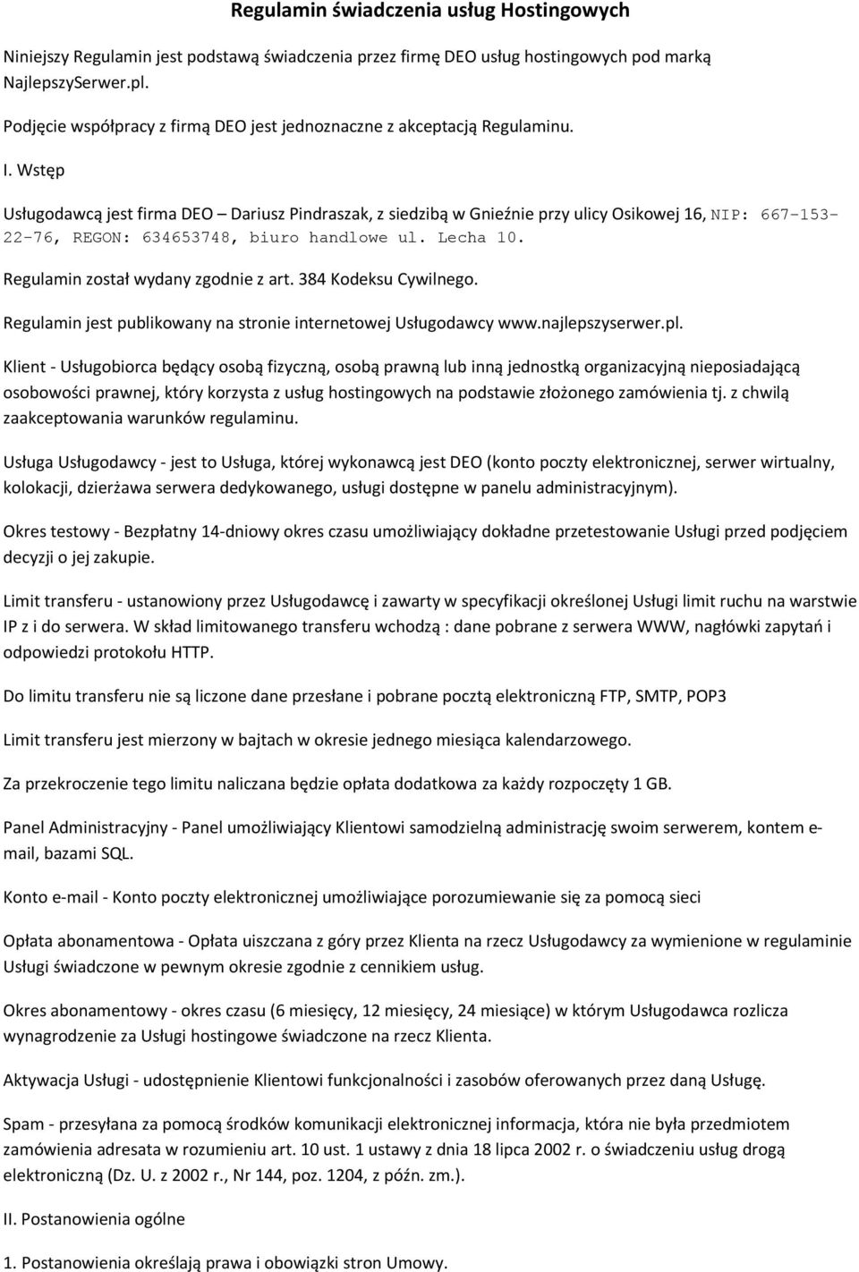 Wstęp Usługodawcą jest firma DEO Dariusz Pindraszak, z siedzibą w Gnieźnie przy ulicy Osikowej 16, NIP: 667-153- 22-76, REGON: 634653748, biuro handlowe ul. Lecha 10.