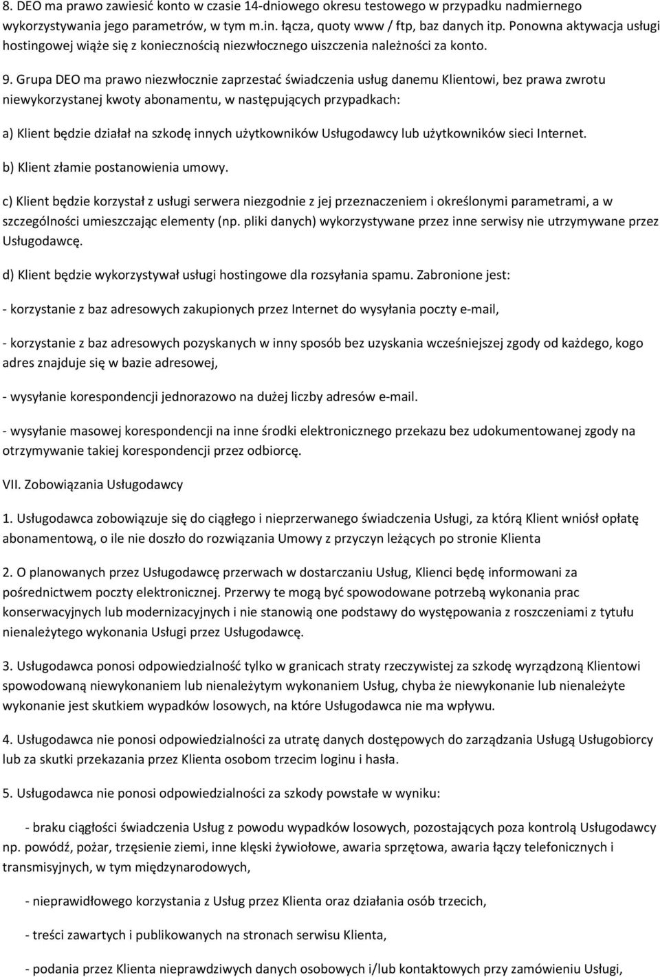 Grupa DEO ma prawo niezwłocznie zaprzestać świadczenia usług danemu Klientowi, bez prawa zwrotu niewykorzystanej kwoty abonamentu, w następujących przypadkach: a) Klient będzie działał na szkodę