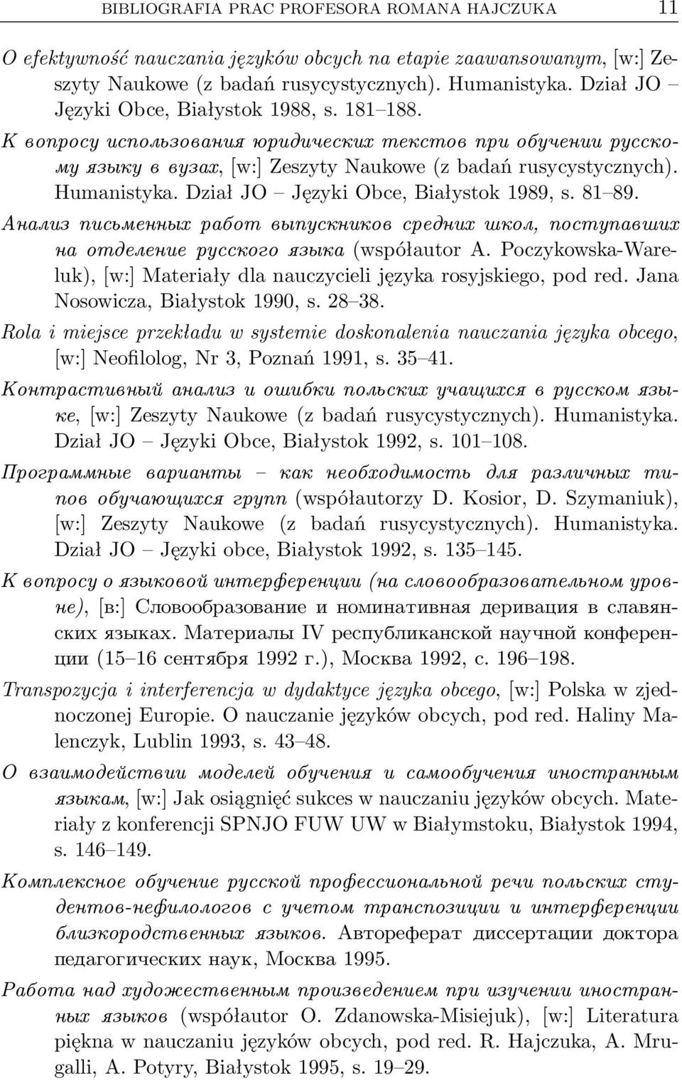 Dział JO Języki Obce, Białystok 1989, s. 81 89. Анализ письменных работ выпускников средних школ, поступавших на отделение русского языка(współautor A.