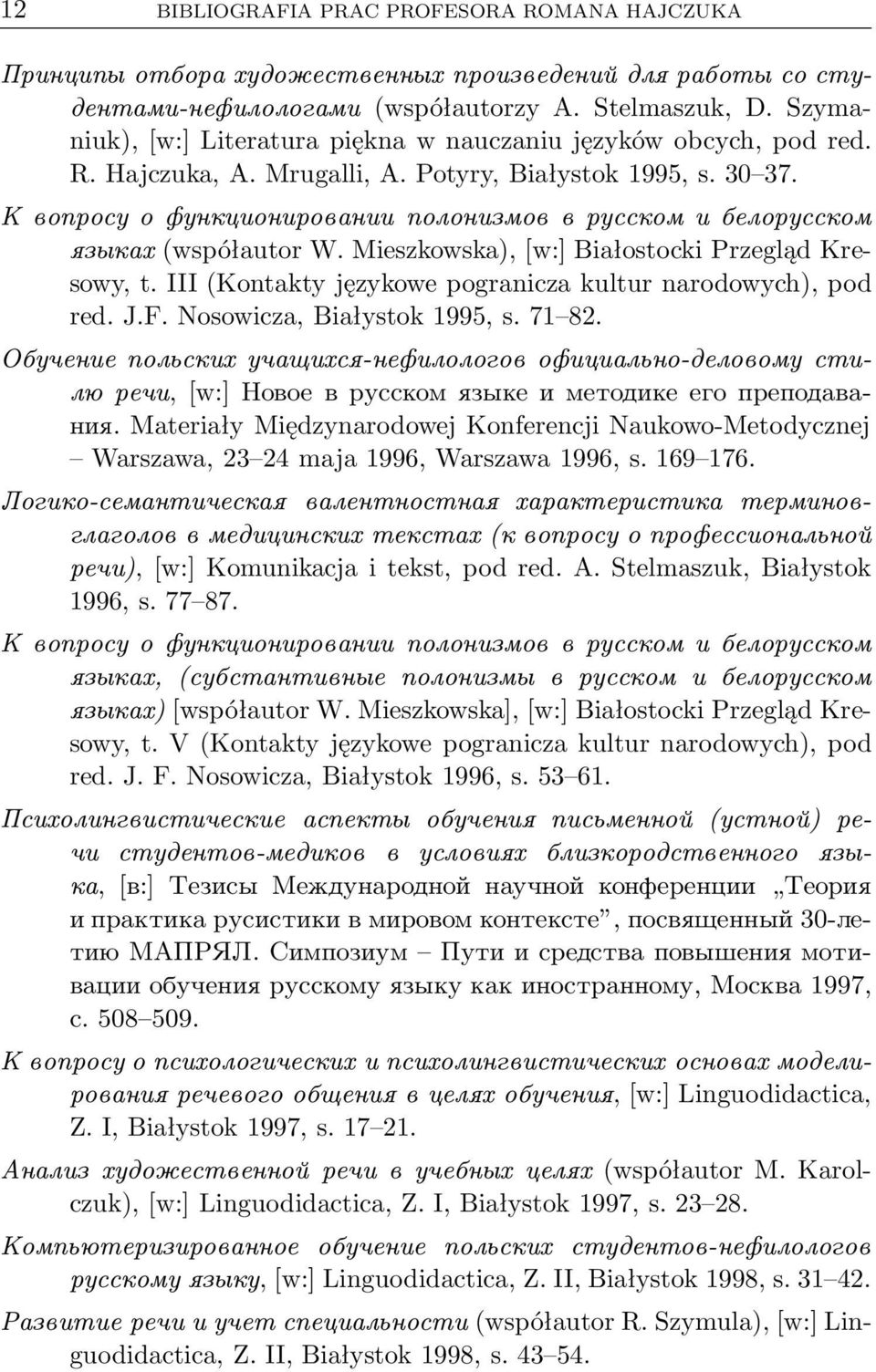 К вопросу о функционировании полонизмов в русском и белорусском языках(współautor W. Mieszkowska),[w:] Białostocki Przegląd Kresowy, t. III(Kontakty językowe pogranicza kultur narodowych), pod red. J.