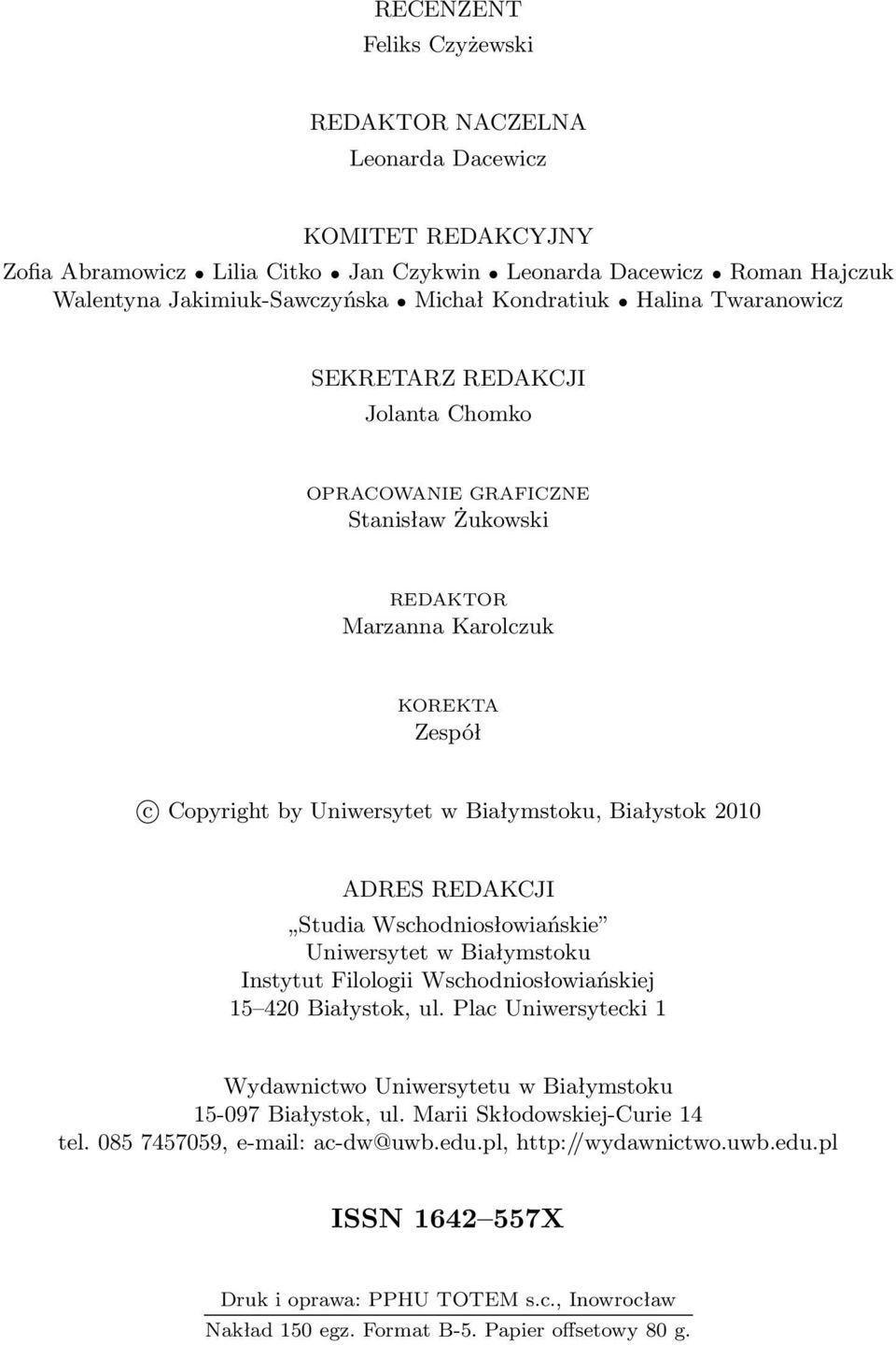 2010 ADRES REDAKCJI Studia Wschodniosłowiańskie Uniwersytet w Białymstoku Instytut Filologii Wschodniosłowiańskiej 15 420 Białystok, ul.