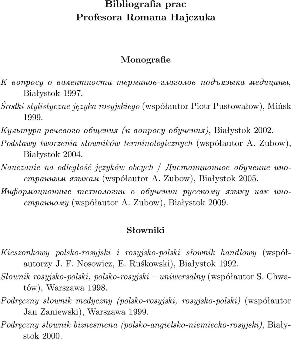 Podstawy tworzenia słowników terminologicznych(współautor A. Zubow), Białystok 2004. Nauczanie na odległość języków obcych/ Дистанционное обучение иностранным языкам(współautor A.