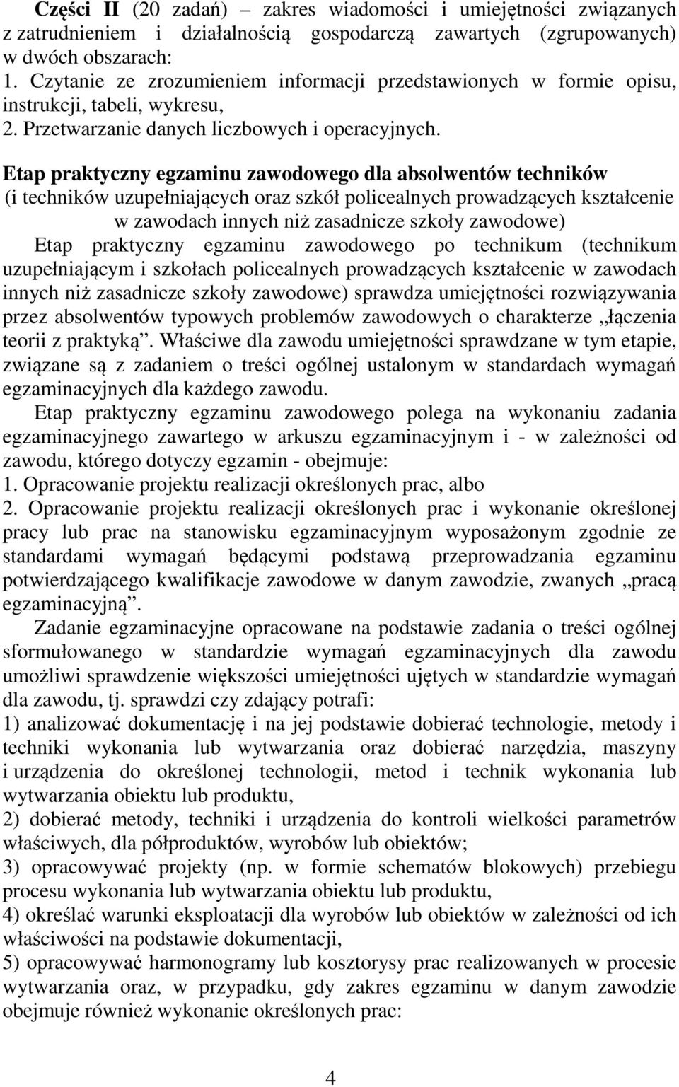 Etap praktyczny egzaminu zawodowego dla absolwentów techników (i techników uzupełniających oraz szkół policealnych prowadzących kształcenie w zawodach innych niż zasadnicze szkoły zawodowe) Etap