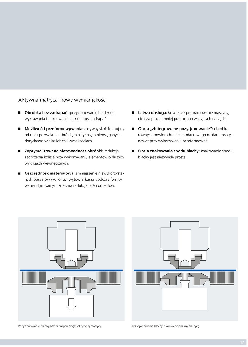 Zoptymalizowana niezawodność obróbki: redukcja zagrożenia kolizją przy wykonywaniu elementów o dużych wykrojach wewnętrznych.