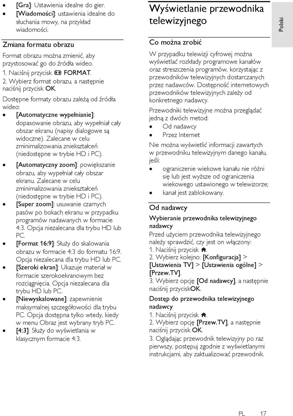 Wybierz format obrazu, a następnie Dostępne formaty obrazu zależą od źródła wideo: [Automatyczne wypełnianie]: dopasowanie obrazu, aby wypełniał cały obszar ekranu (napisy dialogowe są widoczne).