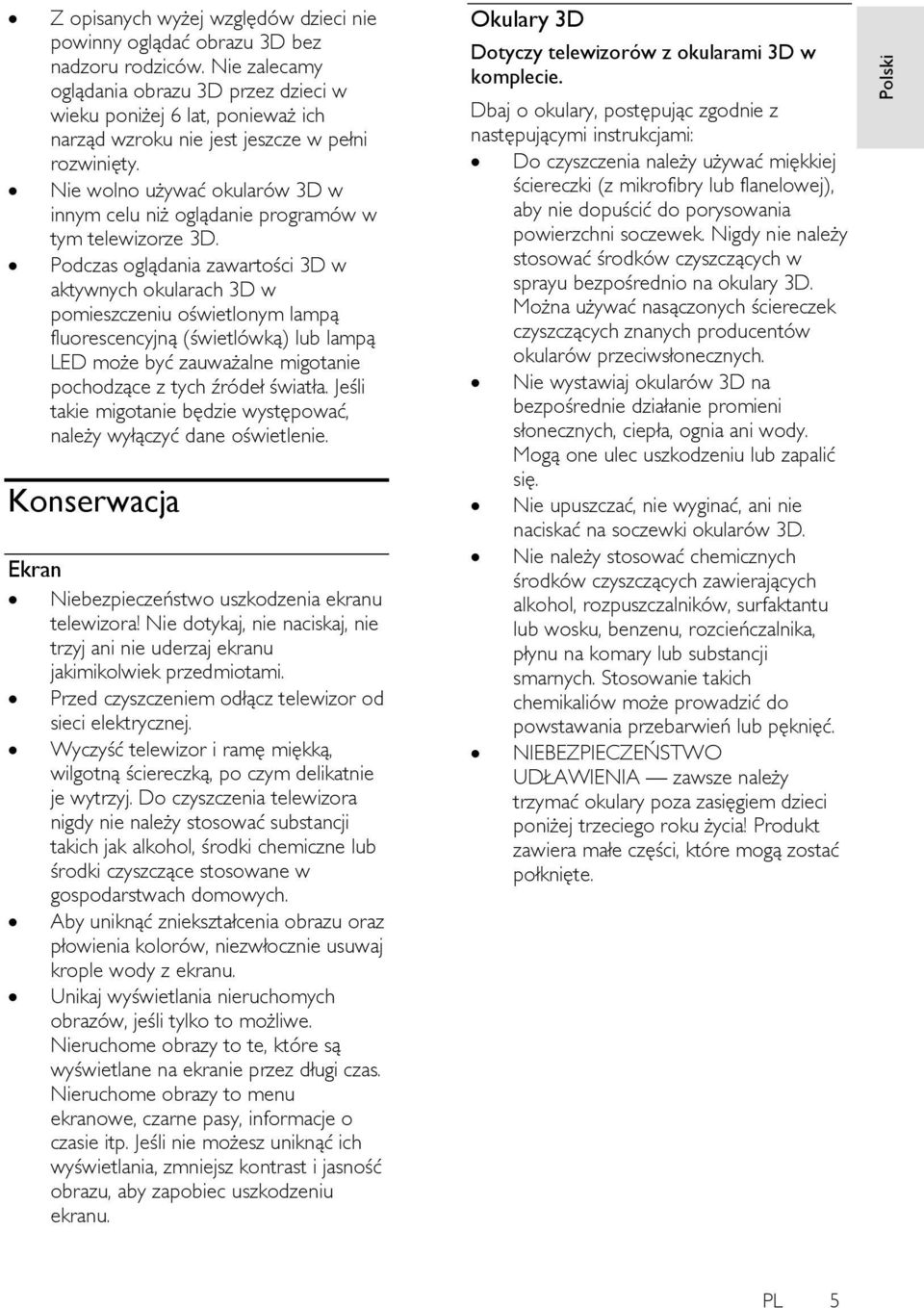 Nie wolno używać okularów 3D w innym celu niż oglądanie programów w tym telewizorze 3D.