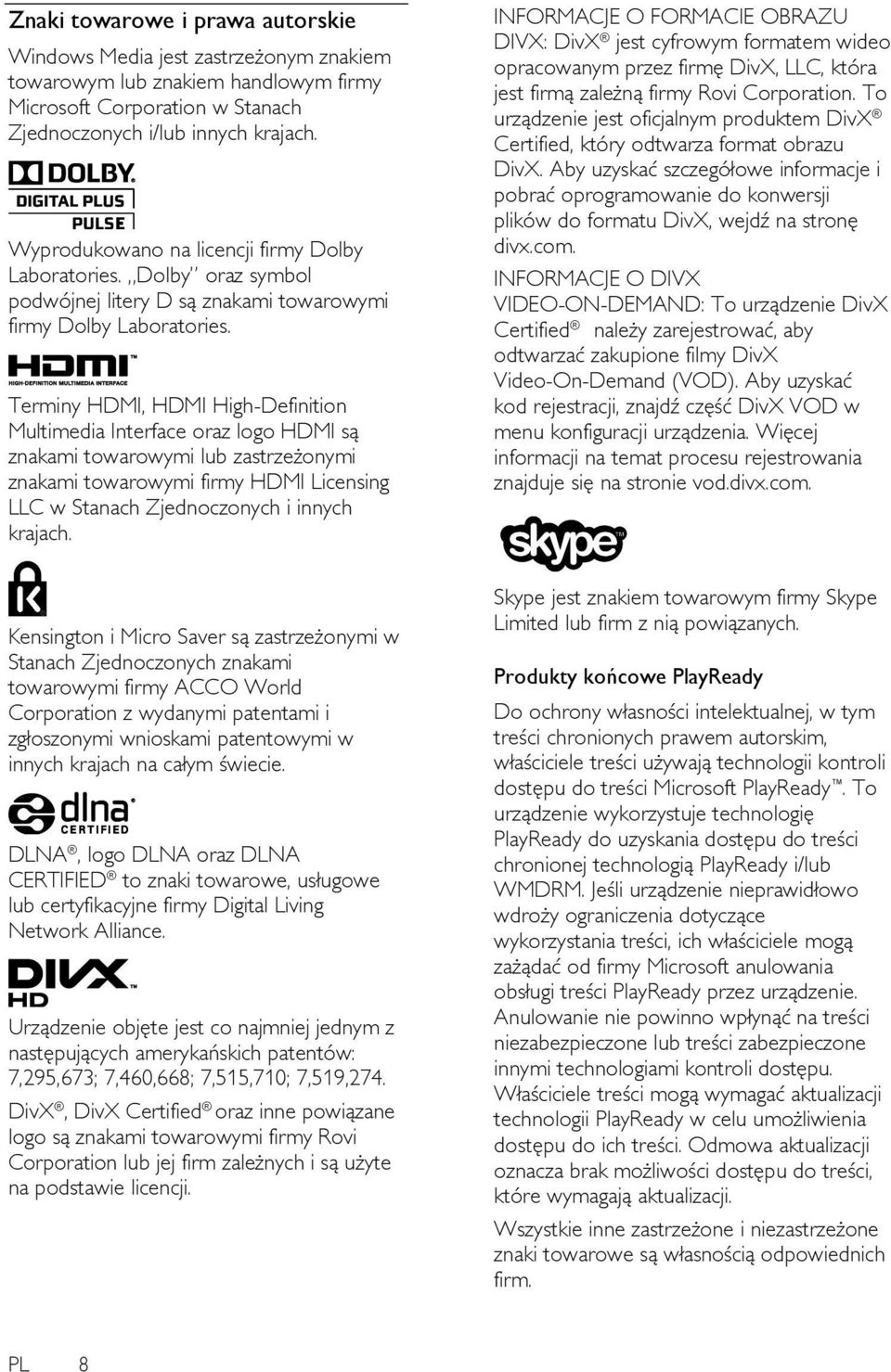 Terminy HDMI, HDMI High-Definition Multimedia Interface oraz logo HDMI są znakami towarowymi lub zastrzeżonymi znakami towarowymi firmy HDMI Licensing LLC w Stanach Zjednoczonych i innych krajach.