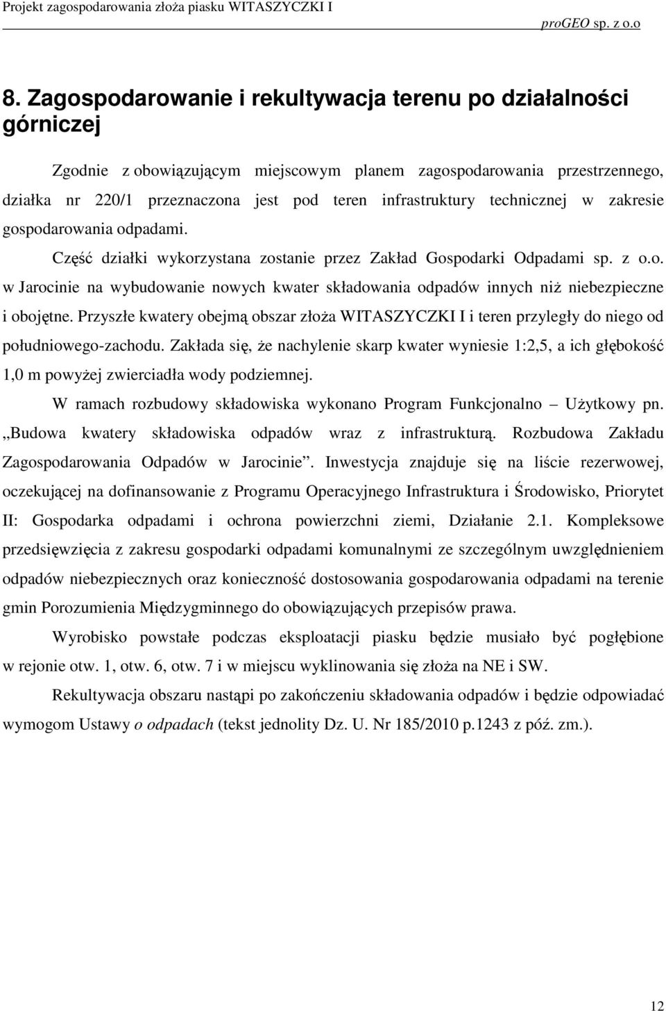 Przyszłe kwatery obejmą obszar złoża WITASZYCZKI I i teren przyległy do niego od południowego-zachodu.