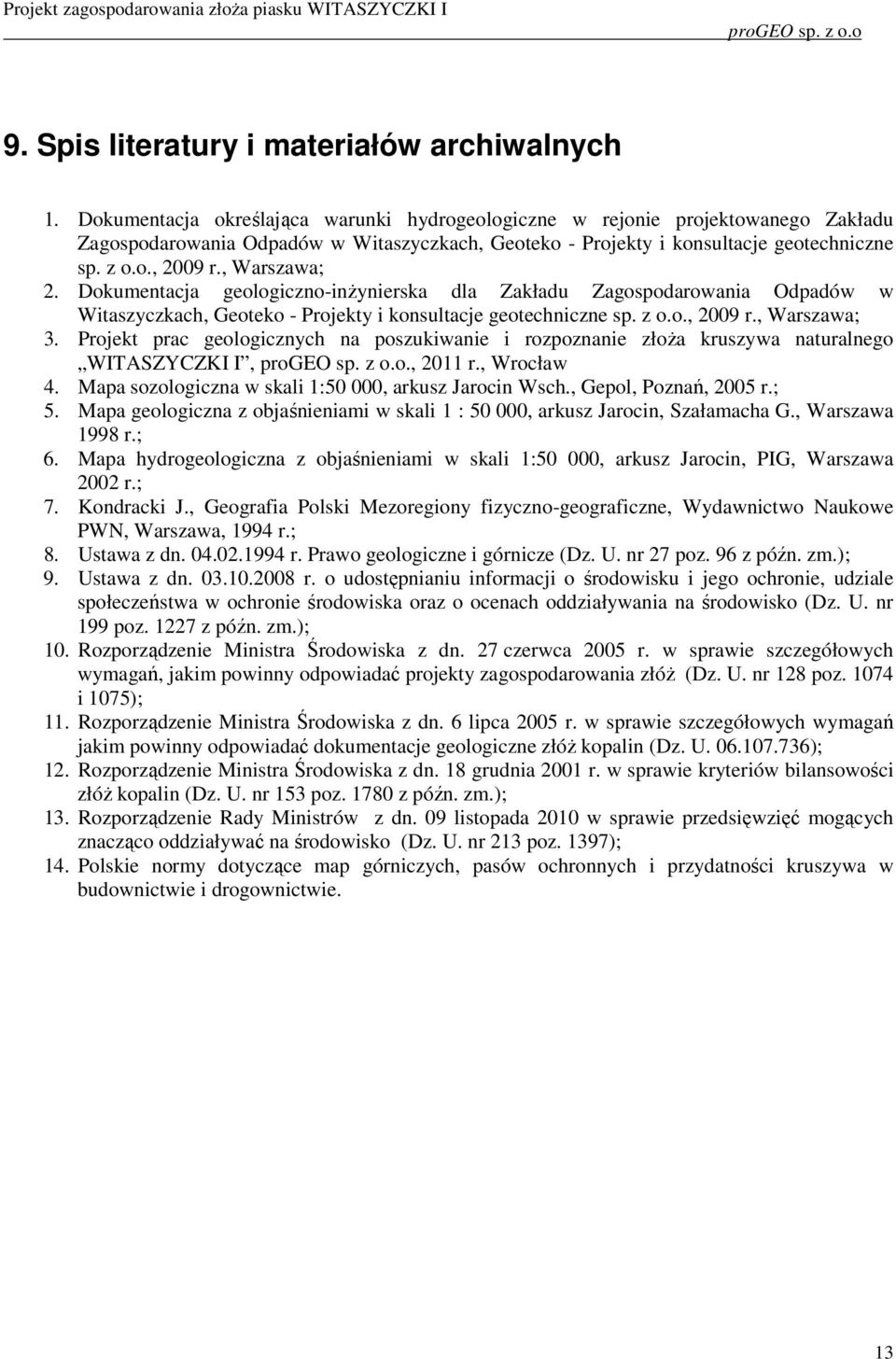 , Warszawa; 2. Dokumentacja geologiczno-inżynierska dla Zakładu Zagospodarowania Odpadów w Witaszyczkach, Geoteko - Projekty i konsultacje geotechniczne sp. z o.o., 2009 r., Warszawa; 3.