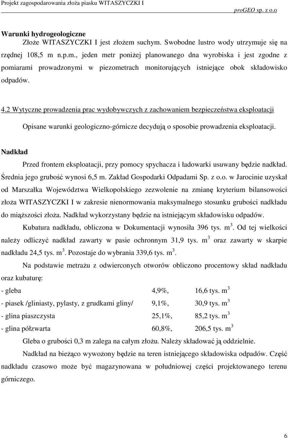 4.2 Wytyczne prowadzenia prac wydobywczych z zachowaniem bezpieczeństwa eksploatacji Opisane warunki geologiczno-górnicze decydują o sposobie prowadzenia eksploatacji.