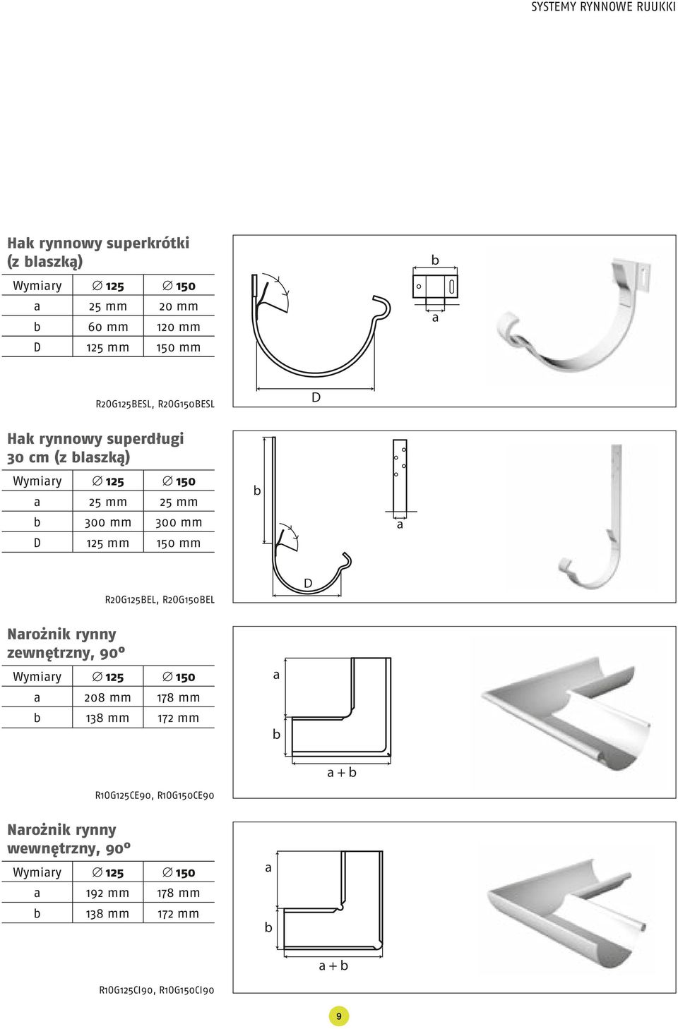 150 mm R2OG125BEL, R2OG150BEL D Nrożnik rynny zewnętrzny, 90 Wymiry 125 150 208 mm 178 mm 138 mm 172 mm +