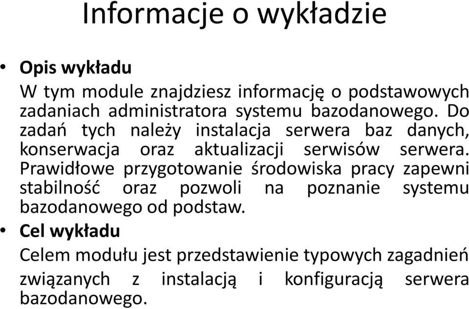 Prawidłowe przygotowanie środowiska pracy zapewni stabilność oraz pozwoli na poznanie systemu bazodanowego od podstaw.