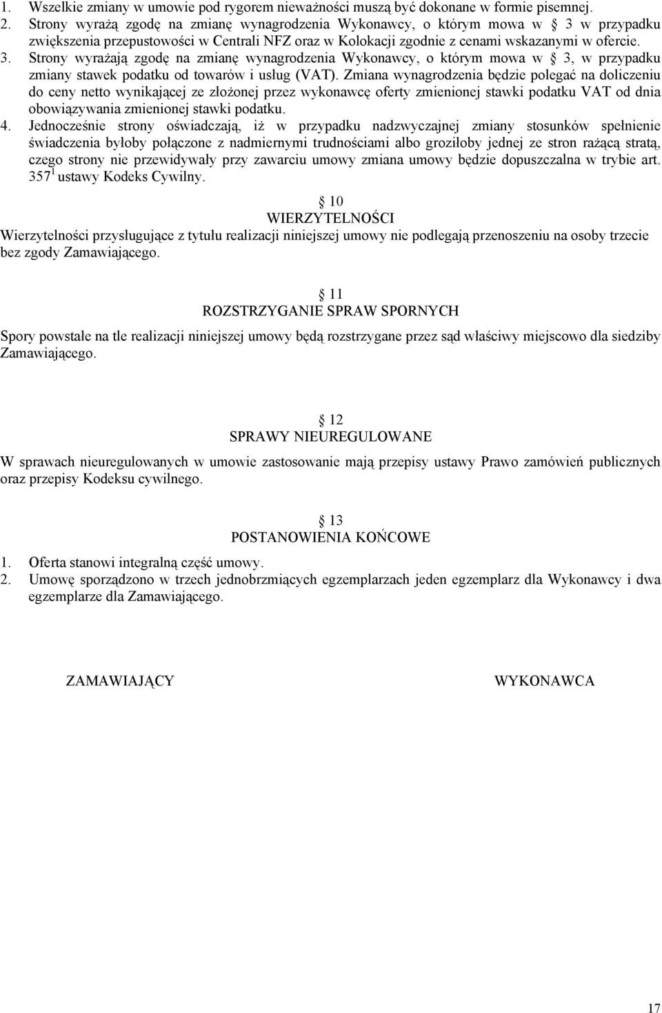 w przypadku zwiększenia przepustowości w Centrali NFZ oraz w Kolokacji zgodnie z cenami wskazanymi w ofercie. 3.