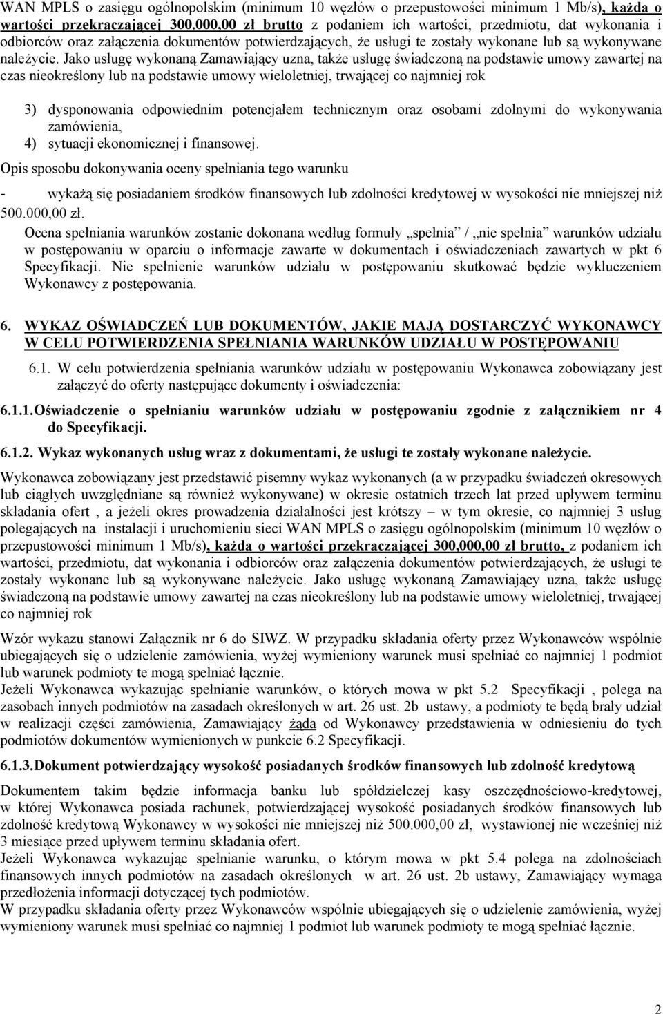 Jako usługę wykonaną Zamawiający uzna, także usługę świadczoną na podstawie umowy zawartej na czas nieokreślony lub na podstawie umowy wieloletniej, trwającej co najmniej rok 3) dysponowania