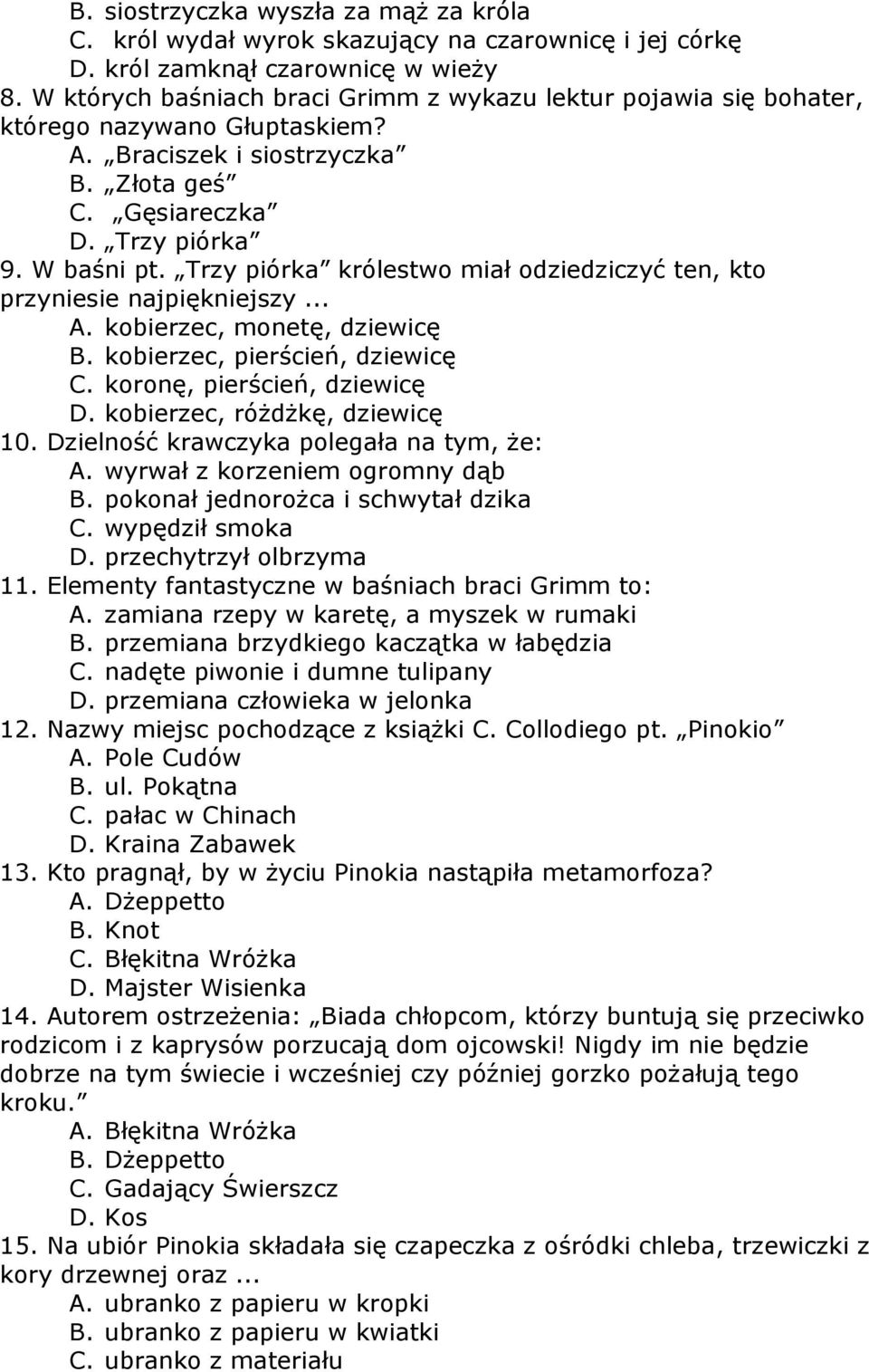 Trzy piórka królestwo miał odziedziczyć ten, kto przyniesie najpiękniejszy... A. kobierzec, monetę, dziewicę B. kobierzec, pierścień, dziewicę C. koronę, pierścień, dziewicę D.