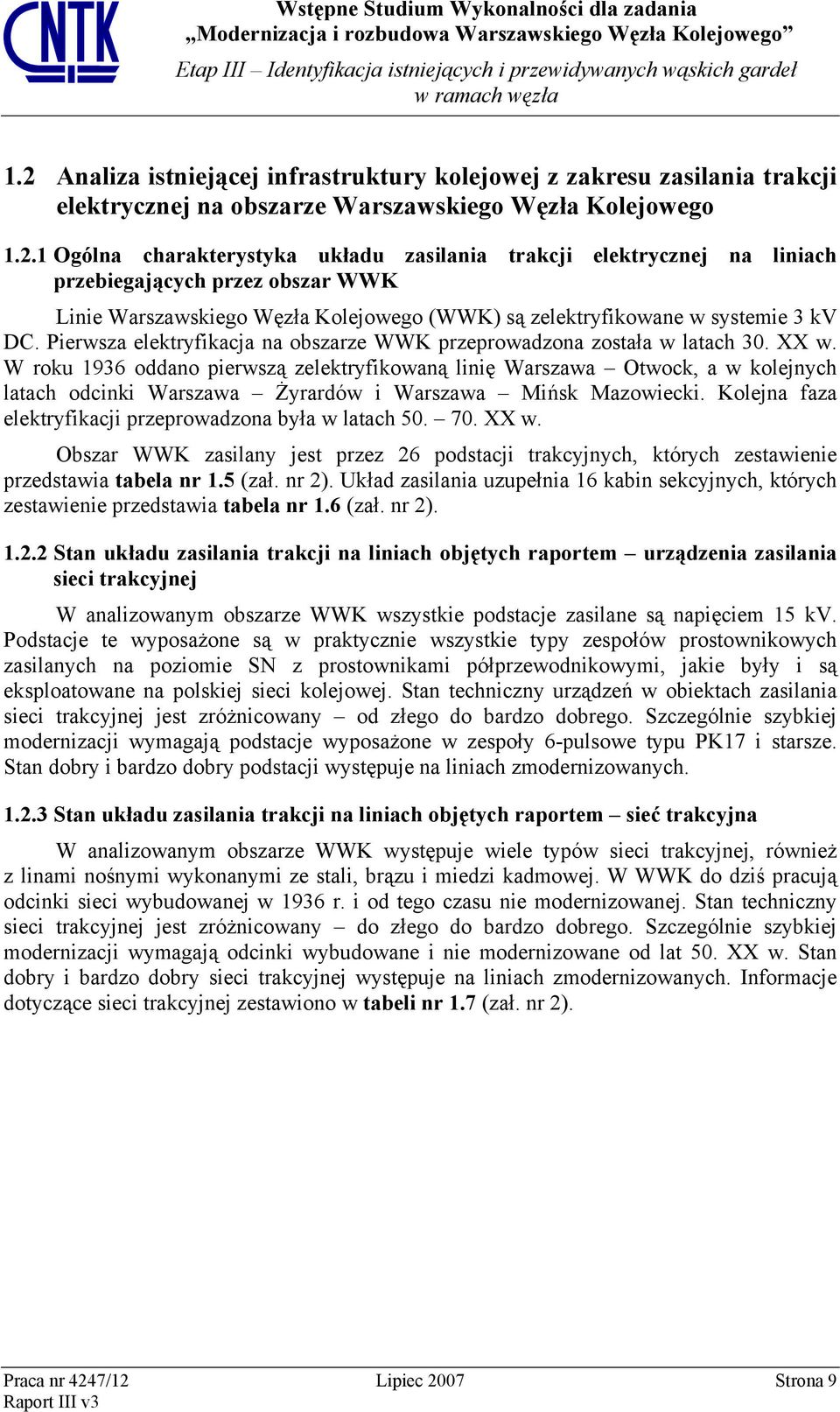 1 Ogólna charakterystyka układu zasilania trakcji elektrycznej na liniach przebiegających przez obszar WWK Linie Warszawskiego Węzła Kolejowego (WWK) są zelektryfikowane w systemie 3 kv DC.