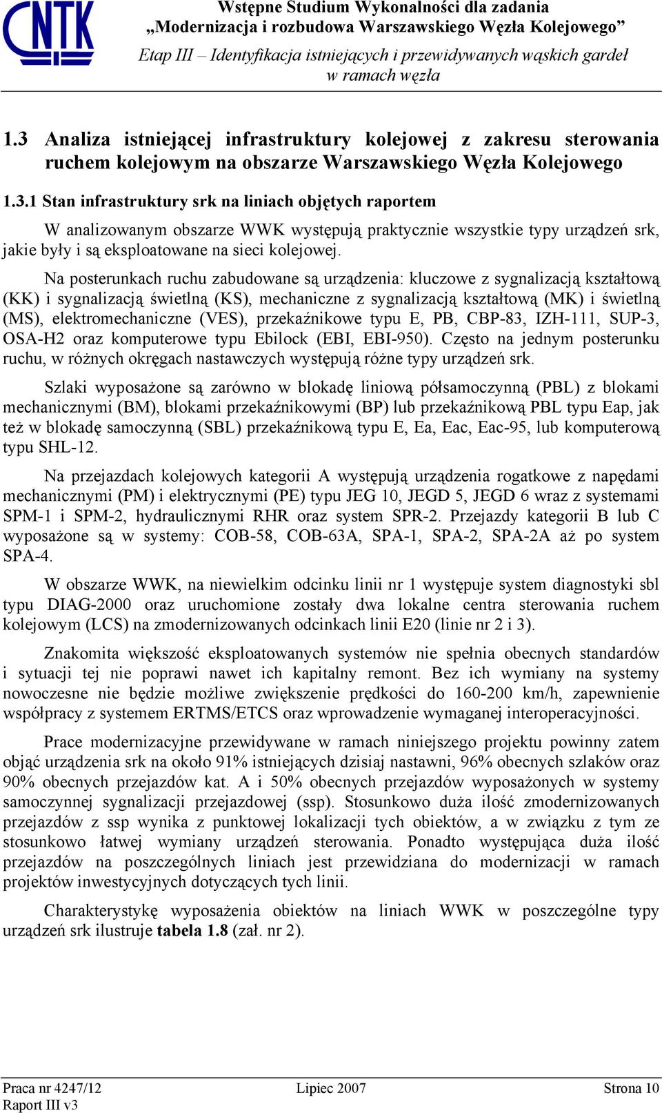 (VES), przekaźnikowe typu E, PB, CBP-83, IZH-111, SUP-3, OSA-H2 oraz komputerowe typu Ebilock (EBI, EBI-950).