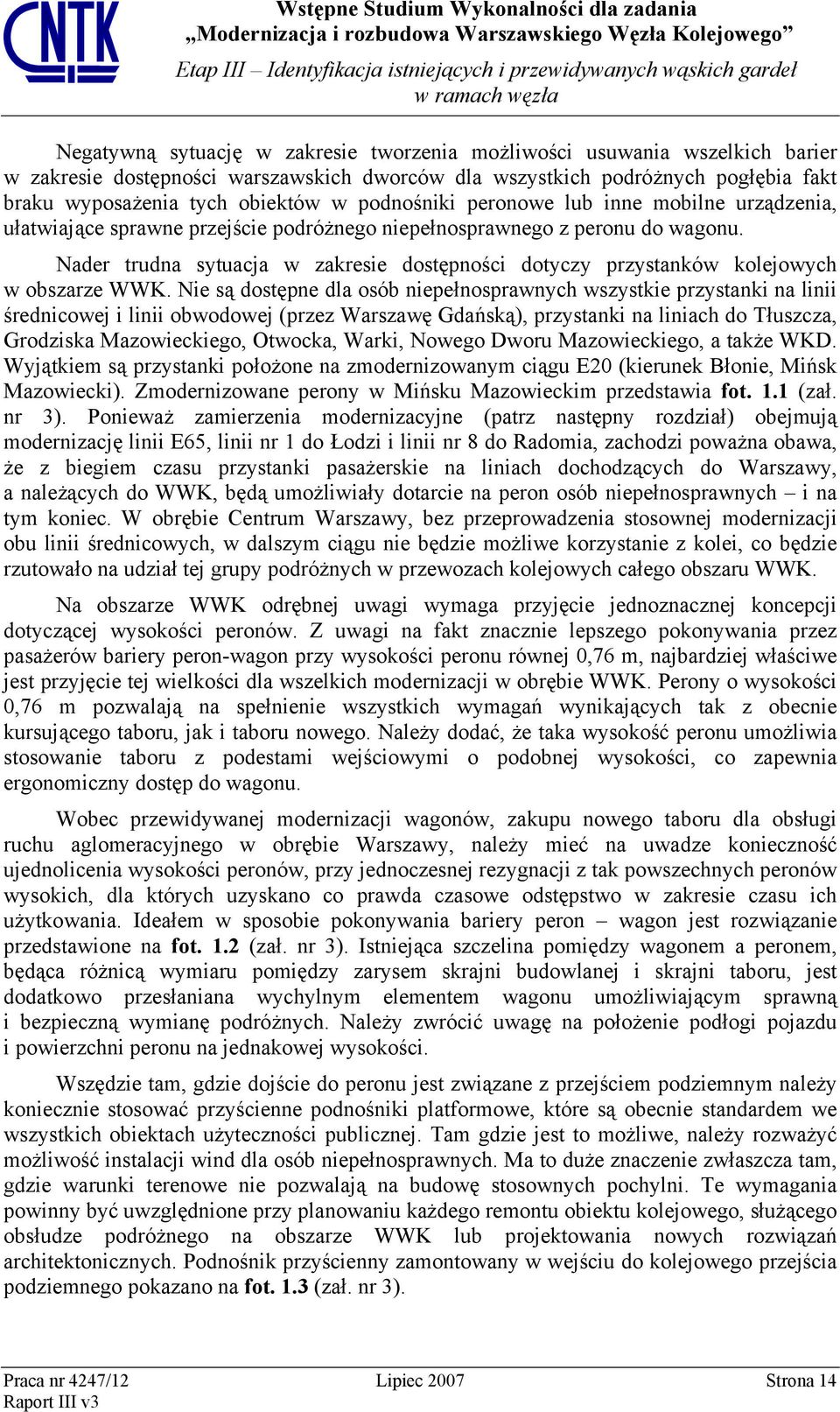 Nader trudna sytuacja w zakresie dostępności dotyczy przystanków kolejowych w obszarze WWK.