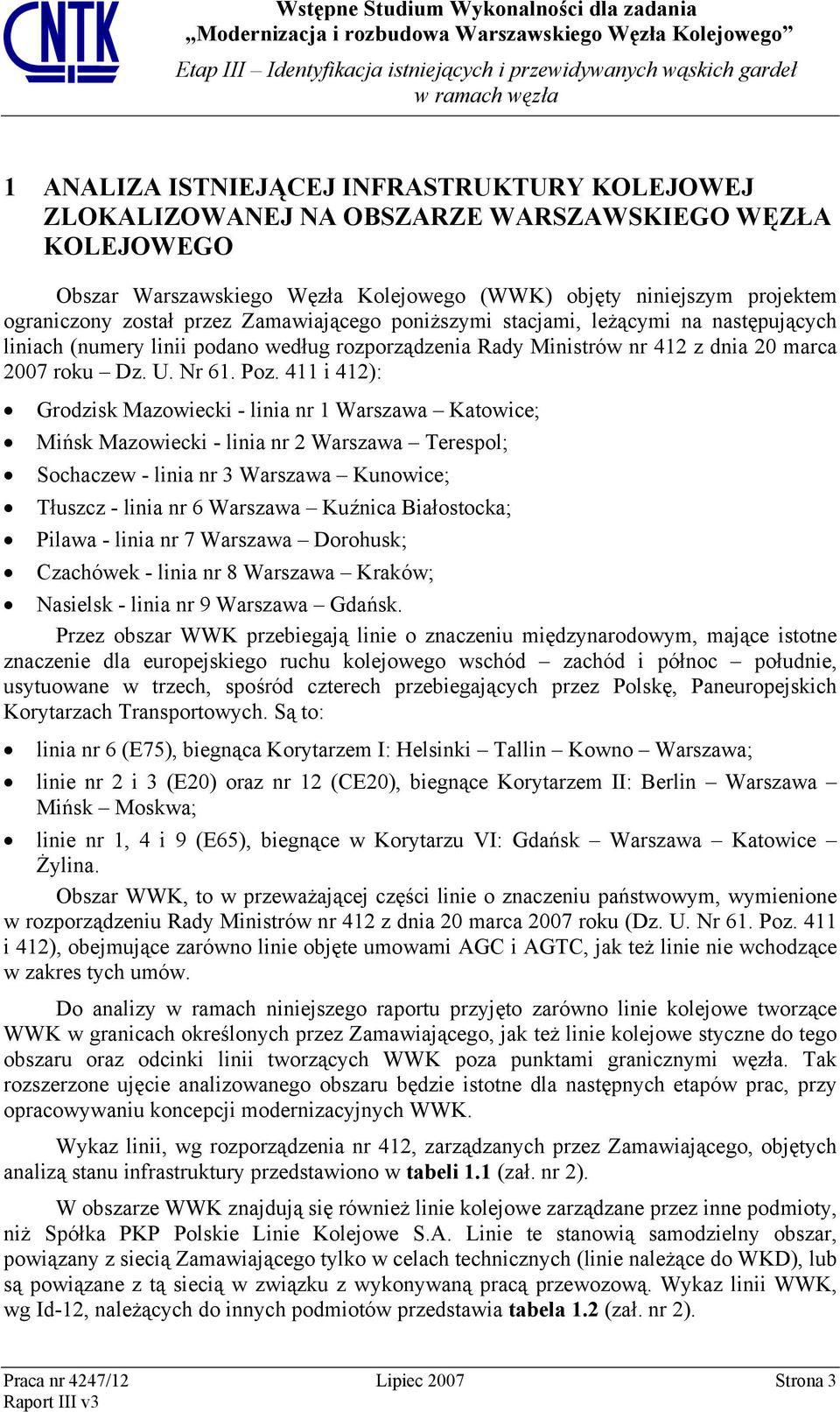 Poz. 411 i 412): Grodzisk Mazowiecki - linia nr 1 Katowice; Mińsk Mazowiecki - linia nr 2 Terespol; Sochaczew - linia nr 3 Kunowice; Tłuszcz - linia nr 6 Kuźnica Białostocka; Pilawa - linia nr 7